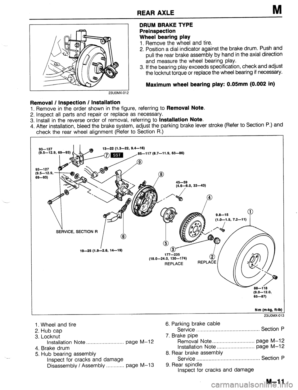 MAZDA 323 1989  Factory Repair Manual REAR AXLE M 
L.3”“I”lh-” I 
Removal / Inspection / Installation 
1. Remove in the order shown in the figure, referring to Removal Note. 
2. Inspect all parts and repair or replace as necessary