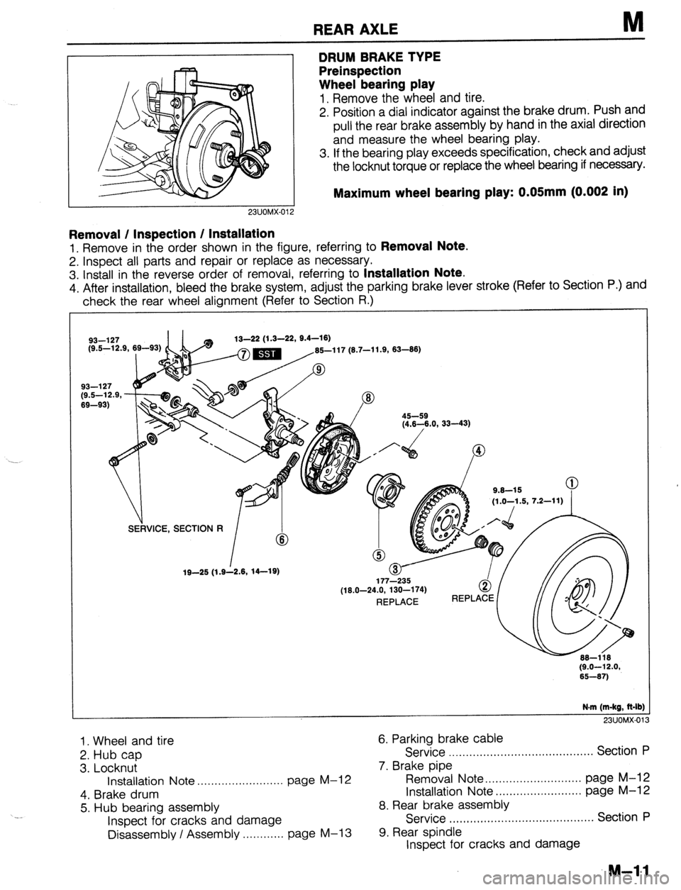 MAZDA 323 1989 Factory Repair Manual REAR AXLE M
L.3”“I”lh-” I
Removal / Inspection / Installation
1. Remove in the order shown in the figure, referring to Removal Note.
2. Inspect all parts and repair or replace as necessary MAZDA 323 1989 Factory Repair Manual REAR AXLE M
L.3”“I”lh-” I
Removal / Inspection / Installation
1. Remove in the order shown in the figure, referring to Removal Note.
2. Inspect all parts and repair or replace as necessary
