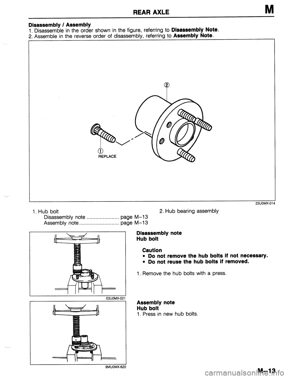 MAZDA 323 1989 Factory Repair Manual REAR AXLE
0 REPLACE
Disassembly / Assembly
1. Disassemble in the order shown in the figure, referring to Disassembly Note.
2. Assemble in the reverse order of disassembly, referring to Assembly No MAZDA 323 1989 Factory Repair Manual REAR AXLE
0 REPLACE
Disassembly / Assembly
1. Disassemble in the order shown in the figure, referring to Disassembly Note.
2. Assemble in the reverse order of disassembly, referring to Assembly No