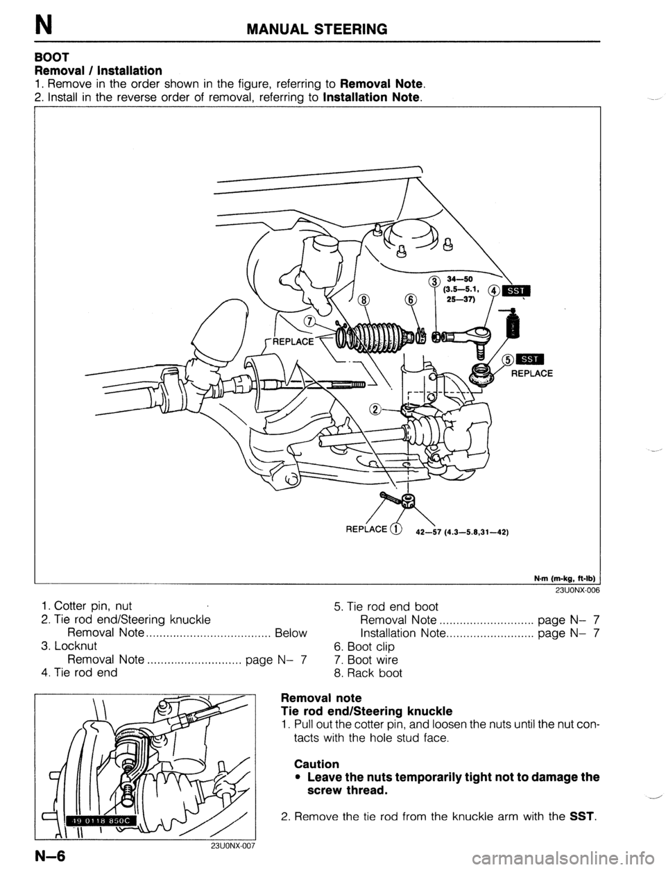 MAZDA 323 1989 Factory Repair Manual MANUAL STEERING
BOOT
Removal / Installation
1. Remove in the order shown in the figure, referring to Removal Note.
2. Install in the reverse order of removal, referrino to Installation Note.
N.m MAZDA 323 1989 Factory Repair Manual MANUAL STEERING
BOOT
Removal / Installation
1. Remove in the order shown in the figure, referring to Removal Note.
2. Install in the reverse order of removal, referrino to Installation Note.
N.m