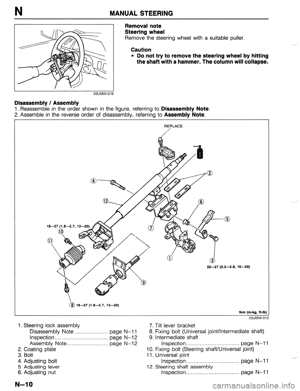 MAZDA 323 1989 Factory Repair Manual N MANUAL STEERING
Removal note
Steering wheel
Remove the steering wheel with a suitable puller.
Caution
l Do not try to remove the steering wheel by hitting
the shaft with a hammer. The column w MAZDA 323 1989 Factory Repair Manual N MANUAL STEERING
Removal note
Steering wheel
Remove the steering wheel with a suitable puller.
Caution
l Do not try to remove the steering wheel by hitting
the shaft with a hammer. The column w