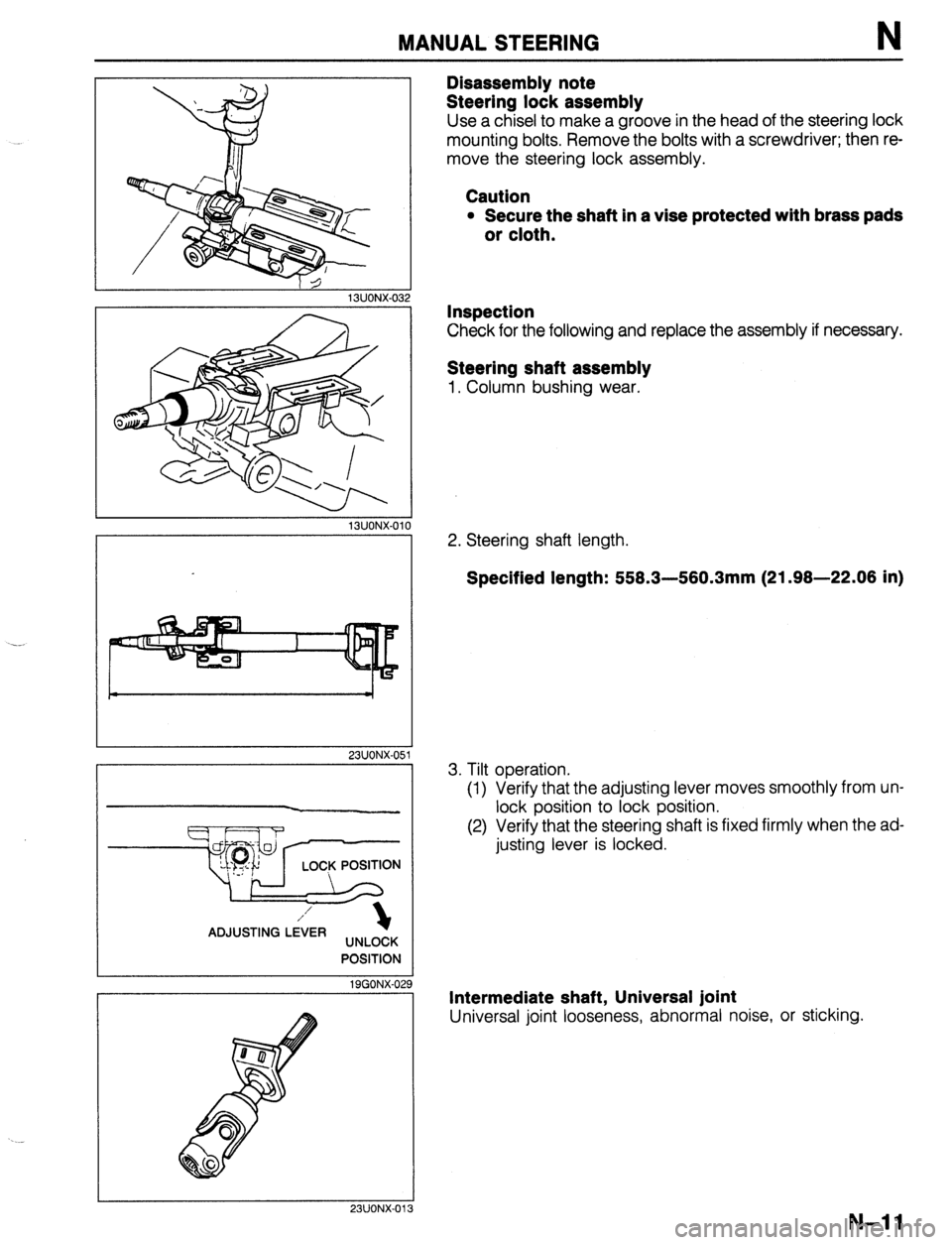 MAZDA 323 1989 Factory Repair Manual MANUAL STEERING N
13UONX-01
23UONX-05
POSITION
1 SGONX-Oi
23UONX.01 I1
Disassembly note
Steering lock assembly
Use a chisel to make a groove in the head of the steering lock
mounting bolts. R MAZDA 323 1989 Factory Repair Manual MANUAL STEERING N
13UONX-01
23UONX-05
POSITION
1 SGONX-Oi
23UONX.01 I1
Disassembly note
Steering lock assembly
Use a chisel to make a groove in the head of the steering lock
mounting bolts. R
