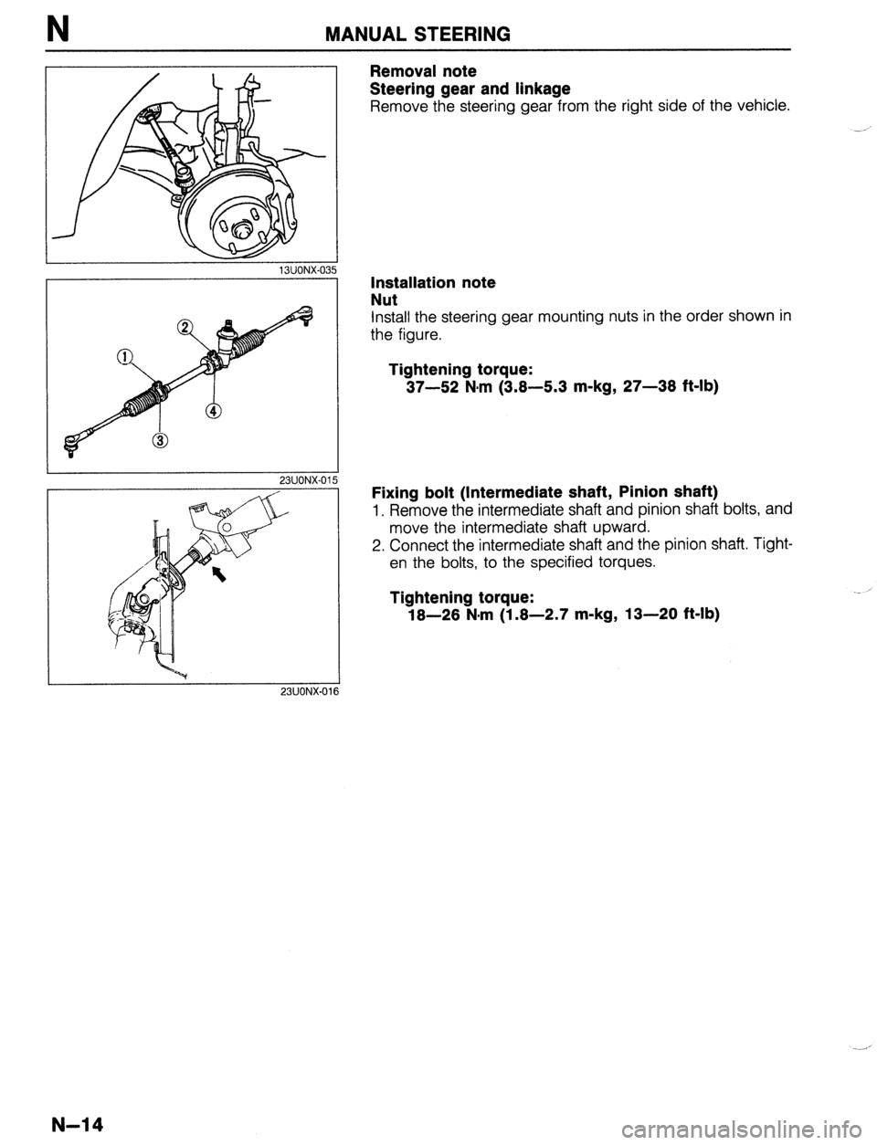 MAZDA 323 1989 Factory Repair Manual N MANUAL STEERING
r
13UONX-035
I 23UONX-015
Removal note
Steering gear and linkage
Remove the steering gear from the right side of the vehicle.
Installation note
Nut
install the steering gear MAZDA 323 1989 Factory Repair Manual N MANUAL STEERING
r
13UONX-035
I 23UONX-015
Removal note
Steering gear and linkage
Remove the steering gear from the right side of the vehicle.
Installation note
Nut
install the steering gear