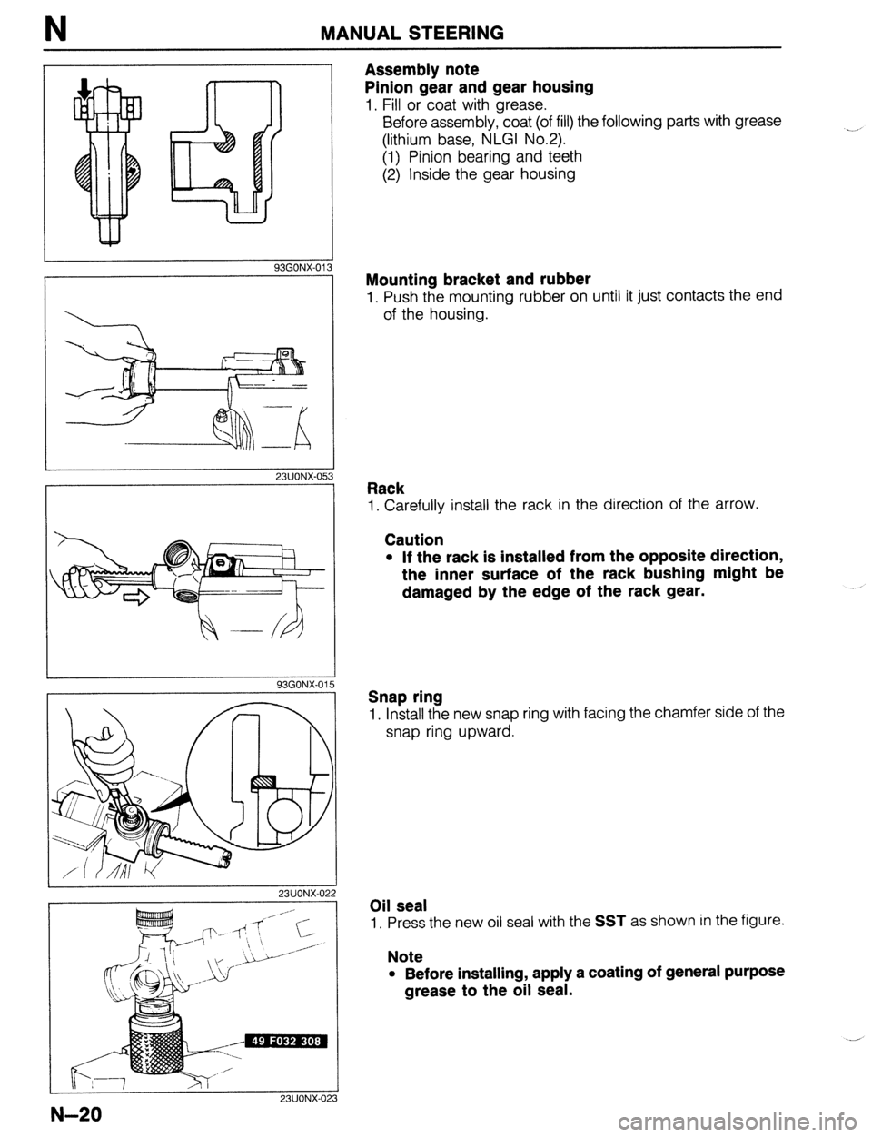 MAZDA 323 1989 Factory Repair Manual MANUAL STEERING
Assembly note
Pinion gear and gear housing
1. Fill or coat with grease.
Before assembly, coat (of fill) the following parts with grease
(lithium base, NLGI No.2).
(1) Pinion bear MAZDA 323 1989 Factory Repair Manual MANUAL STEERING
Assembly note
Pinion gear and gear housing
1. Fill or coat with grease.
Before assembly, coat (of fill) the following parts with grease
(lithium base, NLGI No.2).
(1) Pinion bear