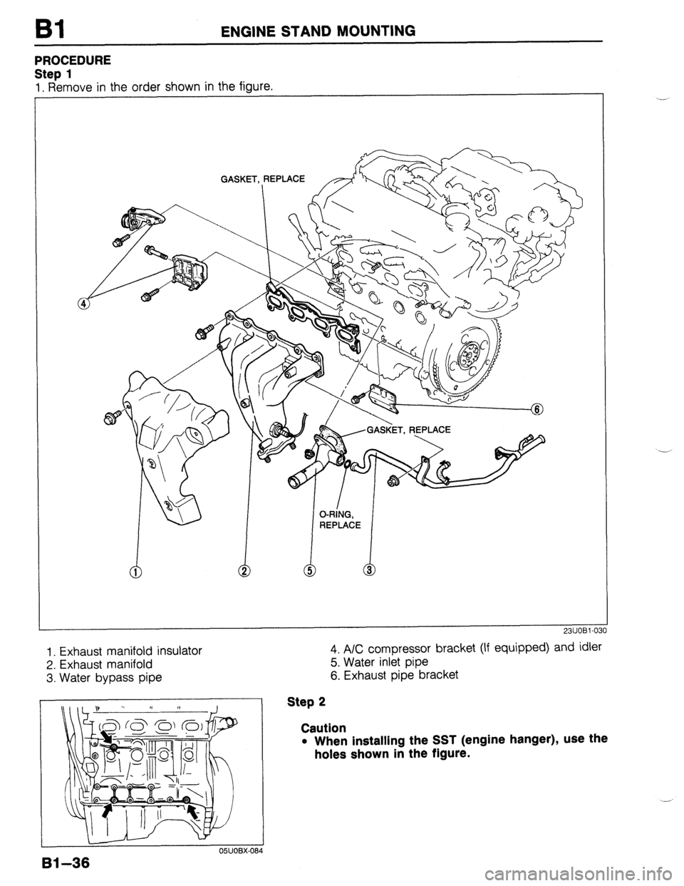 MAZDA 323 1989  Factory Manual PDF Bl ENGINE STAND MOUNTING 
PROCEDURE 
Step 1 
1. Remove in the order shown in the figure. 
GASKET, REPLACE 
I 
1. Exhaust manifold insulator 
2. Exhaust manifold 
3. Water bypass pipe 
23UOBl-03 
4. A/