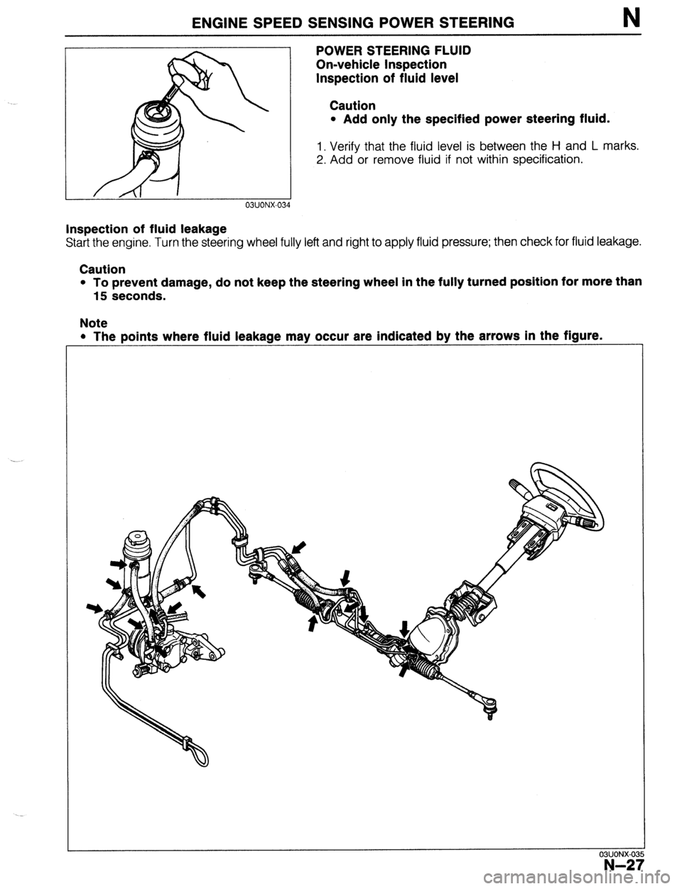 MAZDA 323 1989 Factory Repair Manual ENGINE SPEED SENSING POWER STEERING N
r-
-l
03UONX-034
POWER STEERING FLUID
On-vehicle Inspection
Inspection of fluid level
Caution
l Add only the specified power steering fluid.
1. Verify th MAZDA 323 1989 Factory Repair Manual ENGINE SPEED SENSING POWER STEERING N
r-
-l
03UONX-034
POWER STEERING FLUID
On-vehicle Inspection
Inspection of fluid level
Caution
l Add only the specified power steering fluid.
1. Verify th