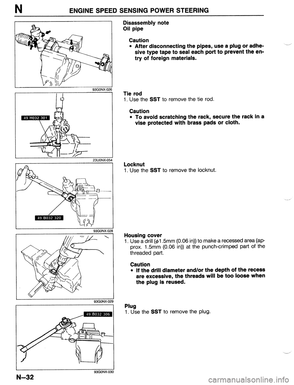 MAZDA 323 1989 Factory Repair Manual ENGINE SPEED SENSING POWER STEERING
i
93GONX-02t
93GONX-02 ‘8
93GONX-029
I I
93GONX-030
N-32
Disassembly note
Oil pipe
Caution
l After disconnecting the pipes, use a plug or adhe-
sive MAZDA 323 1989 Factory Repair Manual ENGINE SPEED SENSING POWER STEERING
i
93GONX-02t
93GONX-02 ‘8
93GONX-029
I I
93GONX-030
N-32
Disassembly note
Oil pipe
Caution
l After disconnecting the pipes, use a plug or adhe-
sive