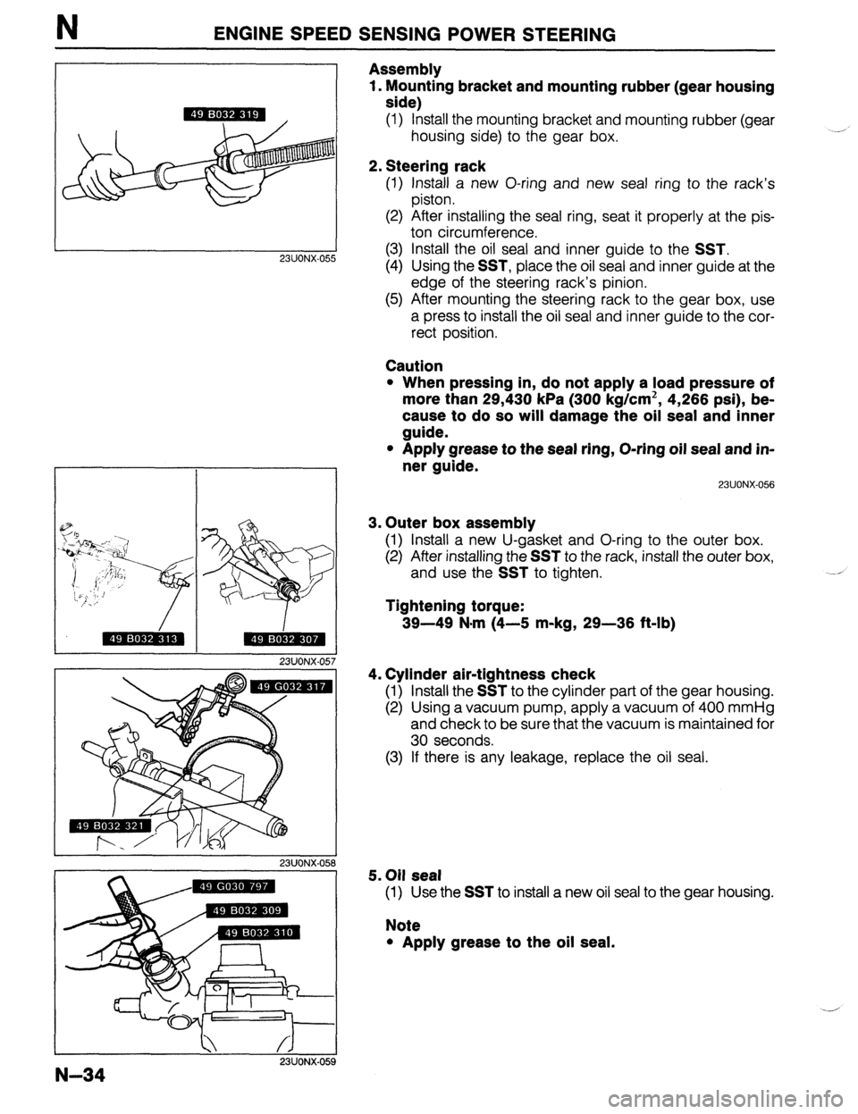 MAZDA 323 1989 Factory Repair Manual N ENGINE SPEED SENSING POWER STEERING
23UOiX-055
23UONX-057
23UONX-05s
23UONX-05
Assembly
1. Mounting bracket and mounting rubber (gear housing
side)
(1) install the mounting bracket and mount MAZDA 323 1989 Factory Repair Manual N ENGINE SPEED SENSING POWER STEERING
23UOiX-055
23UONX-057
23UONX-05s
23UONX-05
Assembly
1. Mounting bracket and mounting rubber (gear housing
side)
(1) install the mounting bracket and mount