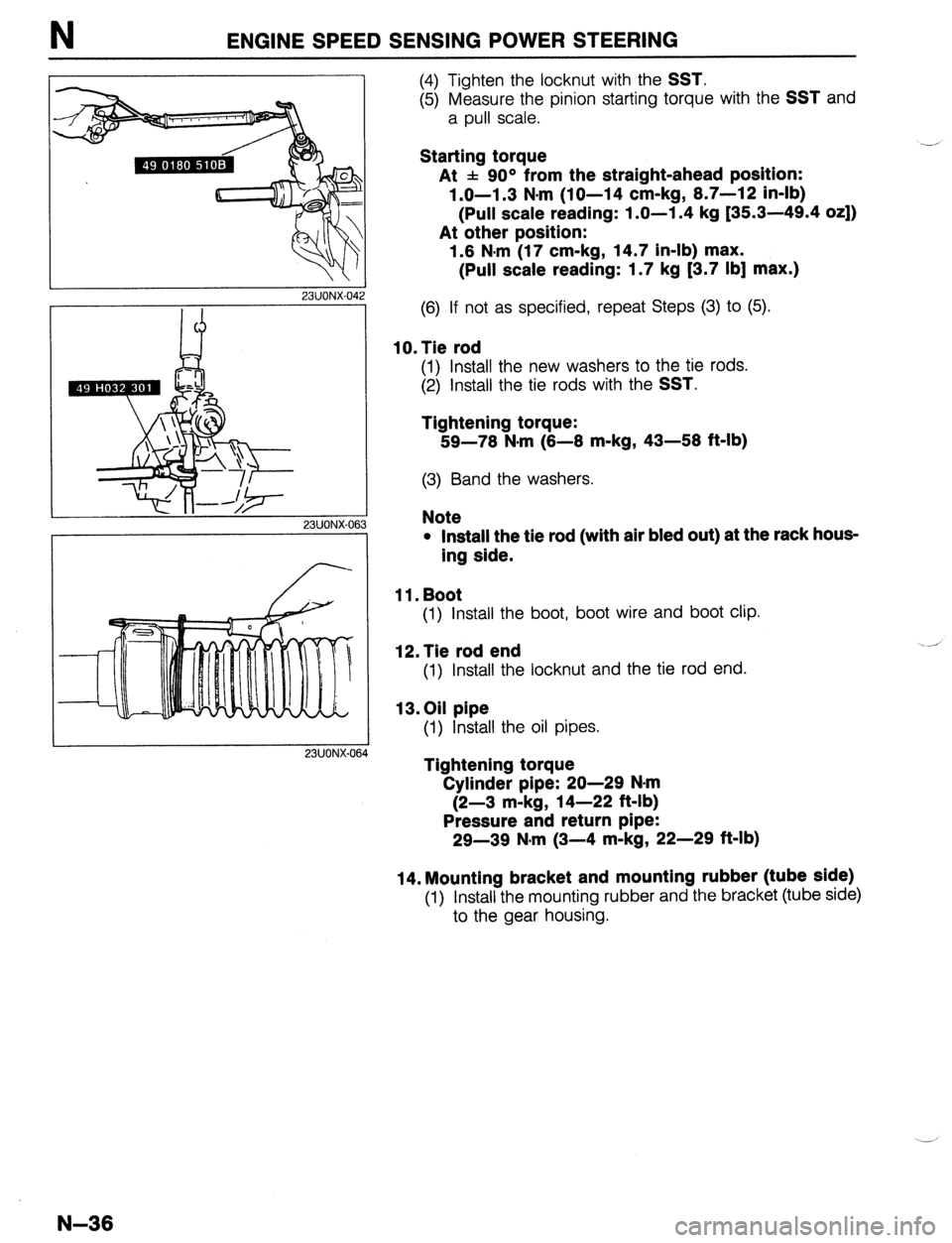 MAZDA 323 1989 Factory Repair Manual ENGINE SPEED SENSING POWER STEERING
23UONX-06:
23UONX-06
(4) Tighten the locknut with the SST.
(5) Measure the pinion starting torque with the SST and
a pull scale.
Starting torque .-/
At f 90 MAZDA 323 1989 Factory Repair Manual ENGINE SPEED SENSING POWER STEERING
23UONX-06:
23UONX-06
(4) Tighten the locknut with the SST.
(5) Measure the pinion starting torque with the SST and
a pull scale.
Starting torque .-/
At f 90