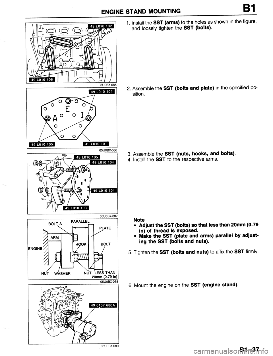 MAZDA 323 1989  Factory Manual PDF ENGINE STAND MOUNTING Bl 
OBUOBX-Ot 
OWOBX-0; 36 
ENGINE 
NlJ/ WkSHER b&i THAP 
2Omm (0.79 il 
OWOBX-0 
I 
-I  n) 
80 
OWOBX-089 
1. Install the SST (arms) to the holes as shown in the figure, 
and lo