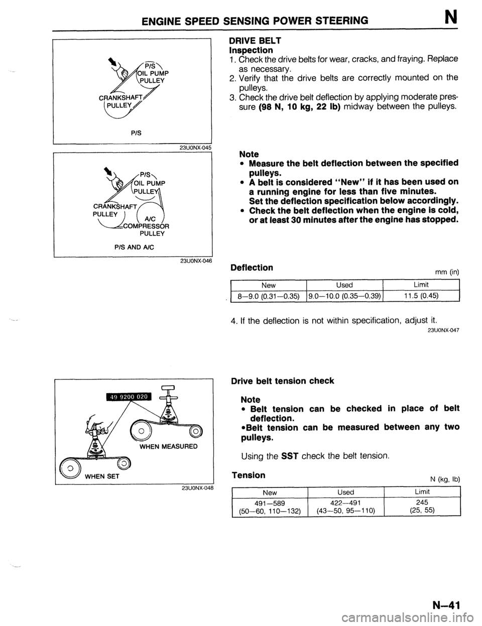 MAZDA 323 1989 Factory Repair Manual ENGINE SPEED SENSING POWER STEERING N
P/S
23UONX-04!
PULLEY
P/S AND A/C
23UONX-04
DRIVE BELT
Inspection
1. Check the drive belts for wear, cracks, and fraying. Replace
as necessary.
2. Verif MAZDA 323 1989 Factory Repair Manual ENGINE SPEED SENSING POWER STEERING N
P/S
23UONX-04!
PULLEY
P/S AND A/C
23UONX-04
DRIVE BELT
Inspection
1. Check the drive belts for wear, cracks, and fraying. Replace
as necessary.
2. Verif