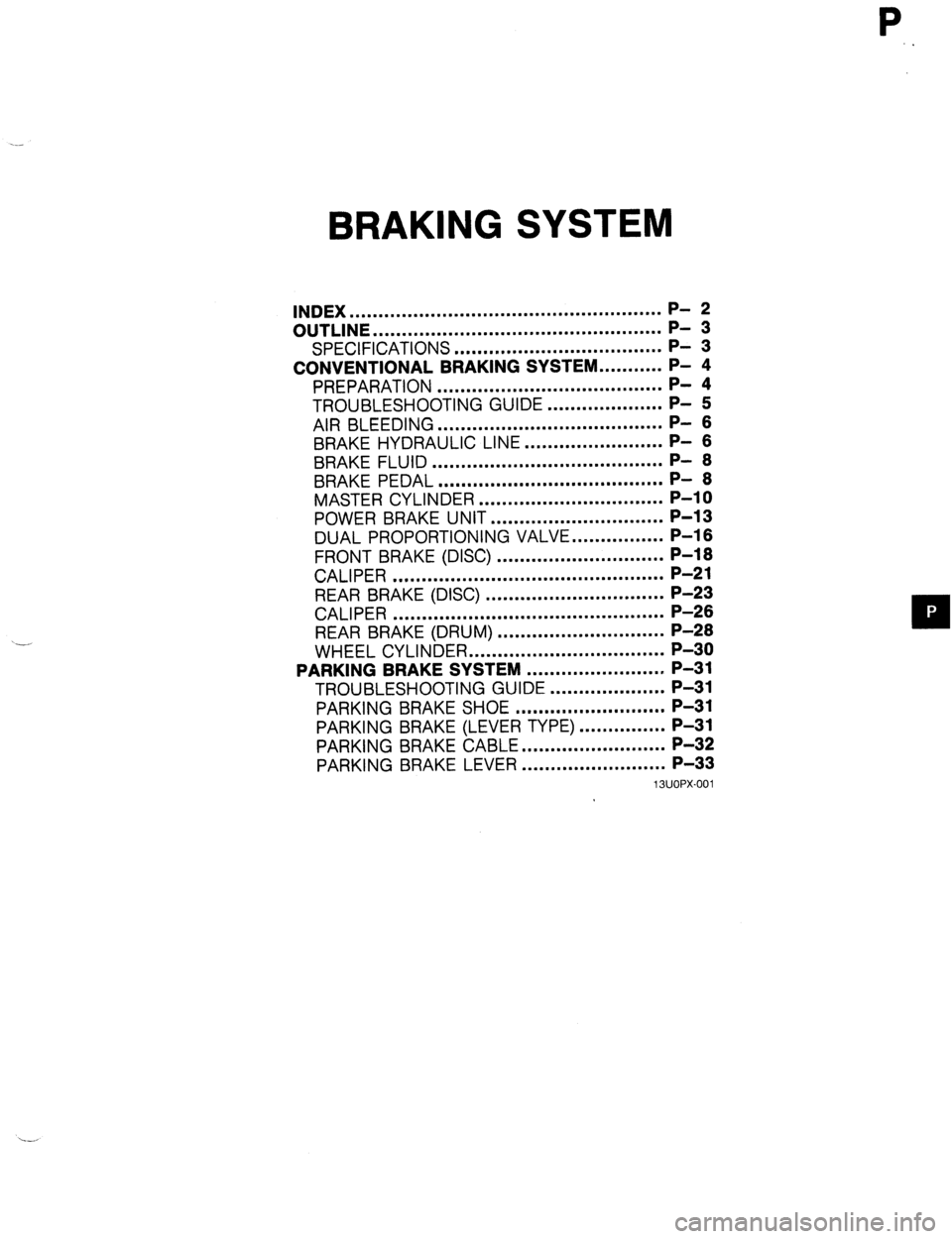 MAZDA 323 1989 Factory Repair Manual P
BRAKING SYSTEM
INDEX ......................................................
OUTLINE .................................................. ;I g
SPECIFICATIONS .................................... P- MAZDA 323 1989 Factory Repair Manual P
BRAKING SYSTEM
INDEX ......................................................
OUTLINE .................................................. ;I g
SPECIFICATIONS .................................... P-