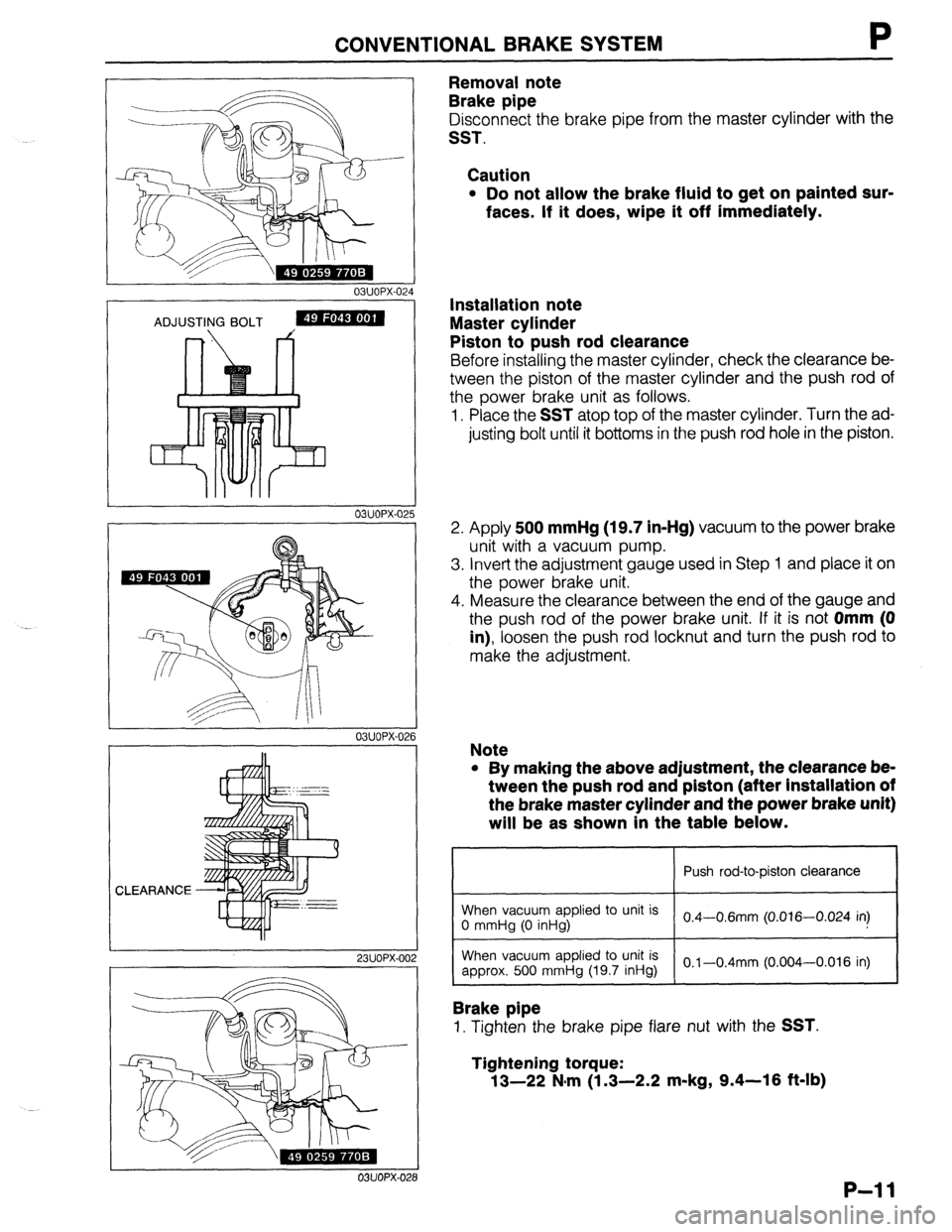 MAZDA 323 1989 Factory Repair Manual CONVENTIONAL BRAKE SYSTEM P
03UOPX-02,
4
ADJUSTING BOLT
‘ ’
I ’ “-
03UOPX-025
r
03UOPX-02
6
ir
23UOPX.OC
OWOPX-028
Removal note
Brake pipe
Disconnect the brake pipe from the mas MAZDA 323 1989 Factory Repair Manual CONVENTIONAL BRAKE SYSTEM P
03UOPX-02,
4
ADJUSTING BOLT
‘ ’
I ’ “-
03UOPX-025
r
03UOPX-02
6
ir
23UOPX.OC
OWOPX-028
Removal note
Brake pipe
Disconnect the brake pipe from the mas