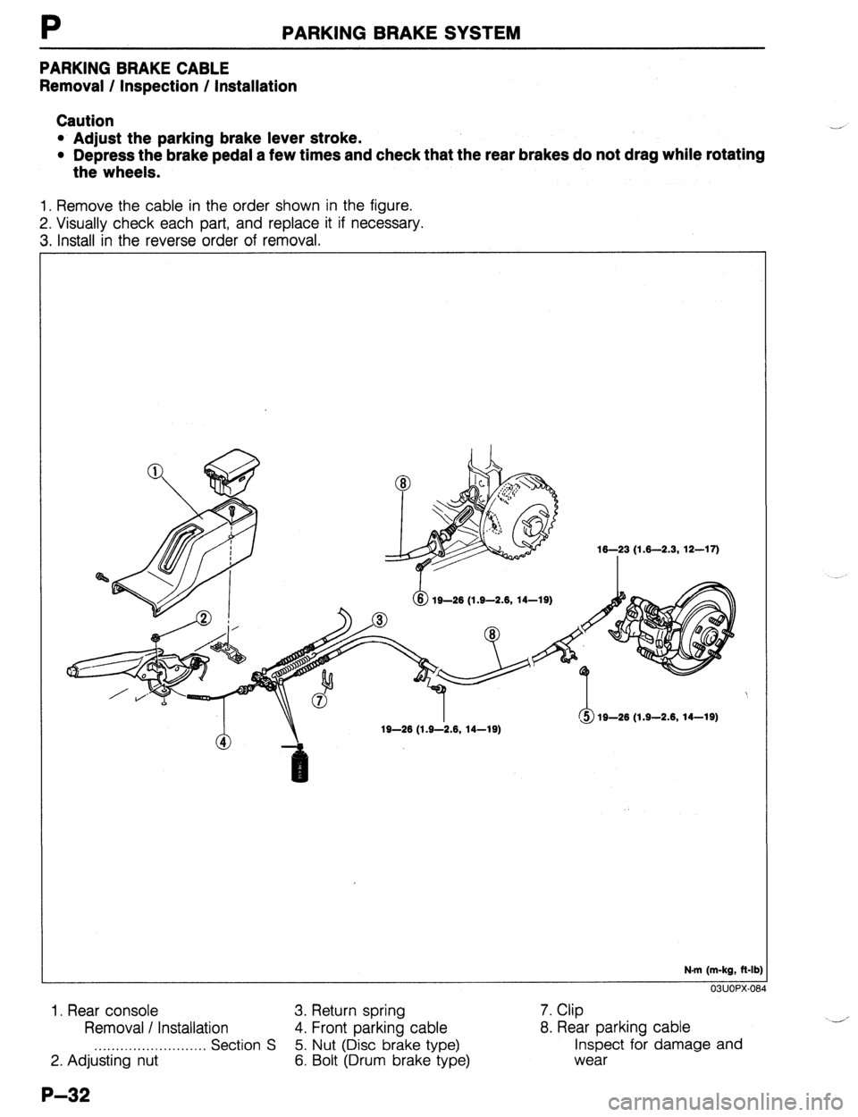 MAZDA 323 1989 Factory Repair Manual P PARKING BRAKE SYSTEM
PARKING BRAKE CABLE
Removal / Inspection / Installation
Caution
l Adjust the parking brake lever stroke.
l Depress the brake pedal a few times and check that the rear brake MAZDA 323 1989 Factory Repair Manual P PARKING BRAKE SYSTEM
PARKING BRAKE CABLE
Removal / Inspection / Installation
Caution
l Adjust the parking brake lever stroke.
l Depress the brake pedal a few times and check that the rear brake