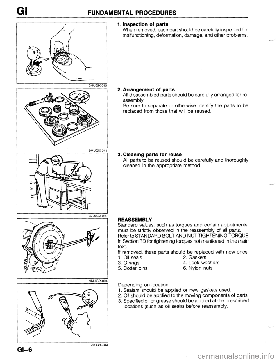 MAZDA 323 1989 Factory Repair Manual GI FUNDAMENTAL PROCEDURES
9MUGIX-04t 3
9MUGIX-041
9MUGIX.004
I
Depending on location:
1. Inspection of parts
When removed, each part should be carefully inspected for
malfunctioning, deformati MAZDA 323 1989 Factory Repair Manual GI FUNDAMENTAL PROCEDURES
9MUGIX-04t 3
9MUGIX-041
9MUGIX.004
I
Depending on location:
1. Inspection of parts
When removed, each part should be carefully inspected for
malfunctioning, deformati
