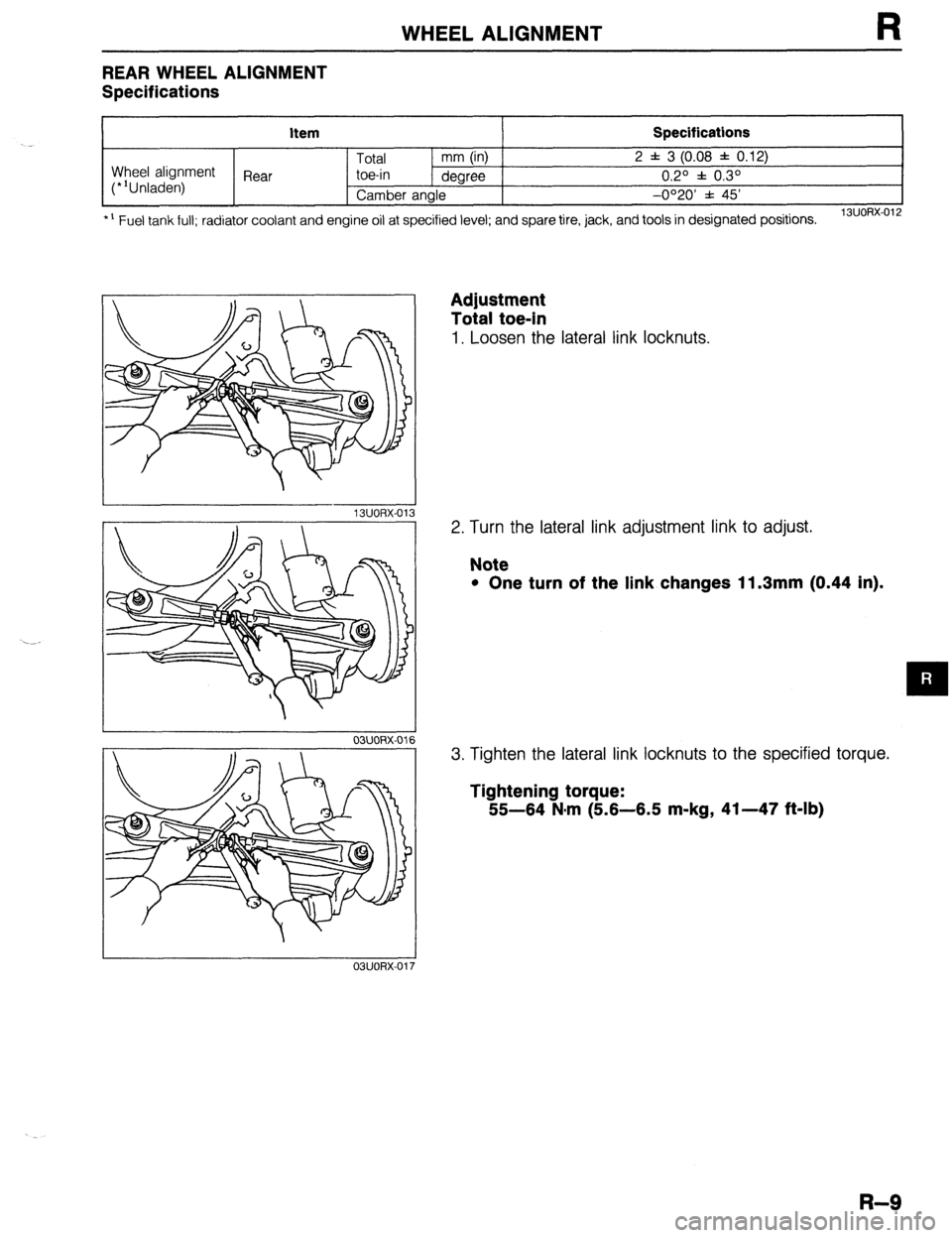 MAZDA 323 1989 Factory Repair Manual WHEEL ALIGNMENT
REAR WHEEL ALIGNMENT
Specifications
kern Specifications
Total mm (in) 2 f 3 (0.08 f 0.12)
Wheel alignment
(*‘Unladen) Rear toe-in
degree 0.2O f 0.3O
Camber angle -0020’ f 4 MAZDA 323 1989 Factory Repair Manual WHEEL ALIGNMENT
REAR WHEEL ALIGNMENT
Specifications
kern Specifications
Total mm (in) 2 f 3 (0.08 f 0.12)
Wheel alignment
(*‘Unladen) Rear toe-in
degree 0.2O f 0.3O
Camber angle -0020’ f 4
