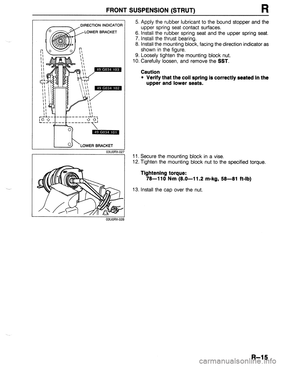 MAZDA 323 1989  Factory Repair Manual FRONT SUSPENSION (STRUT) R 
DIRECTION INDICATOR 
LOWER BRACKET 
i’ 
I 
I I 
LOWER BRACKET 
03UORX-02; 5. Apply the rubber lubricant to the bound stopper and the 
upper spring seat contact surfaces. 
