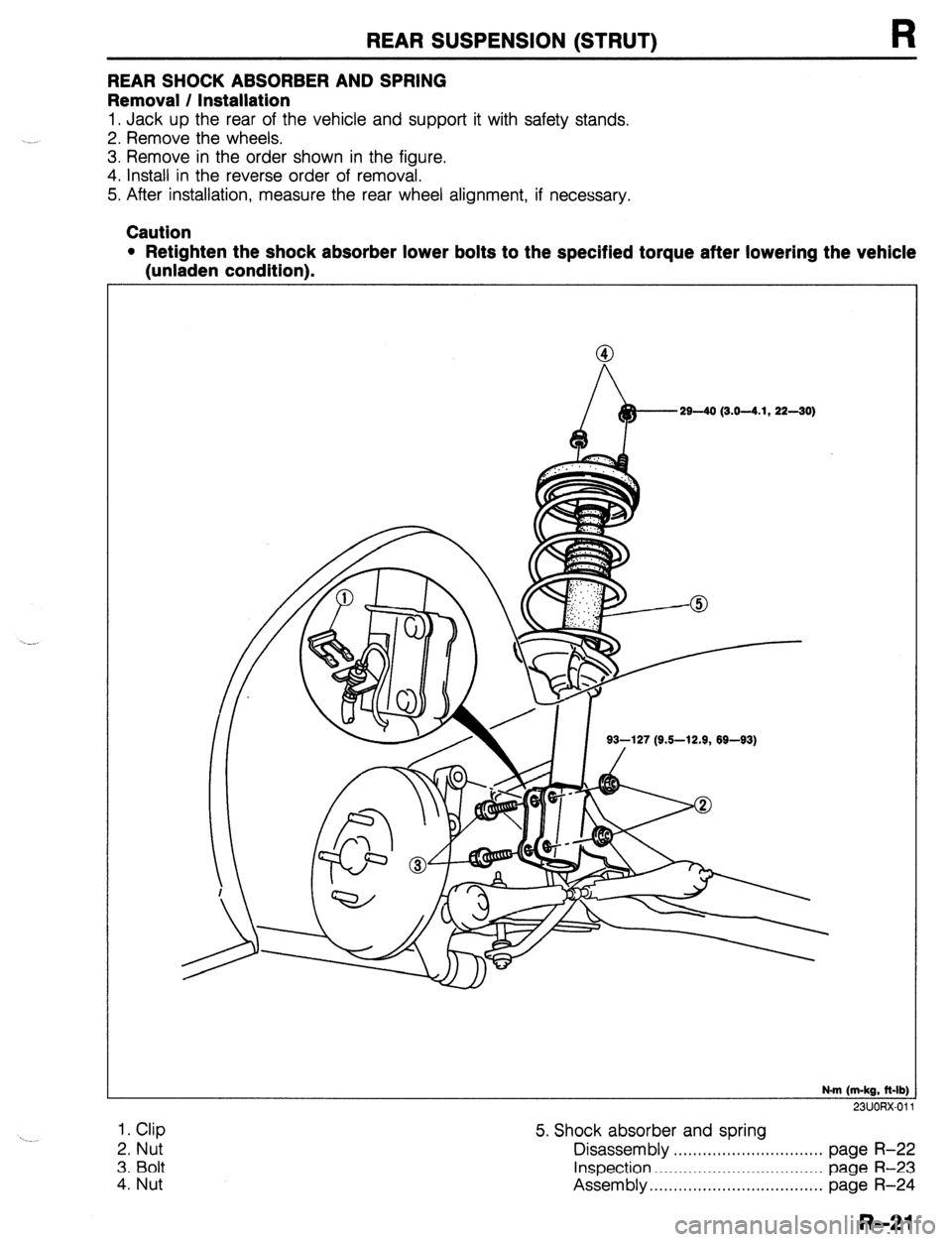 MAZDA 323 1989  Factory Repair Manual REAR SUSPENSION (STRUT) 
REAR SHOCK ABSORBER AND SPRING 
Removal / Installation 
R 
1. Jack up the rear of the vehicle and support it with safety stands. 
2. Remove the wheels. 
3. Remove in the order