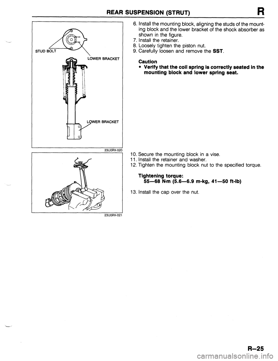 MAZDA 323 1989 Factory Repair Manual REAR SUSPENSION ~STRUT~
T LbWER BRACKET
LOWER BRACKET
23UQRX-02
6. Install the mounting block, aligning the studs of the mount-
ing block and the lower bracket of the shock absorber as
shown in MAZDA 323 1989 Factory Repair Manual REAR SUSPENSION ~STRUT~
T LbWER BRACKET
LOWER BRACKET
23UQRX-02
6. Install the mounting block, aligning the studs of the mount-
ing block and the lower bracket of the shock absorber as
shown in