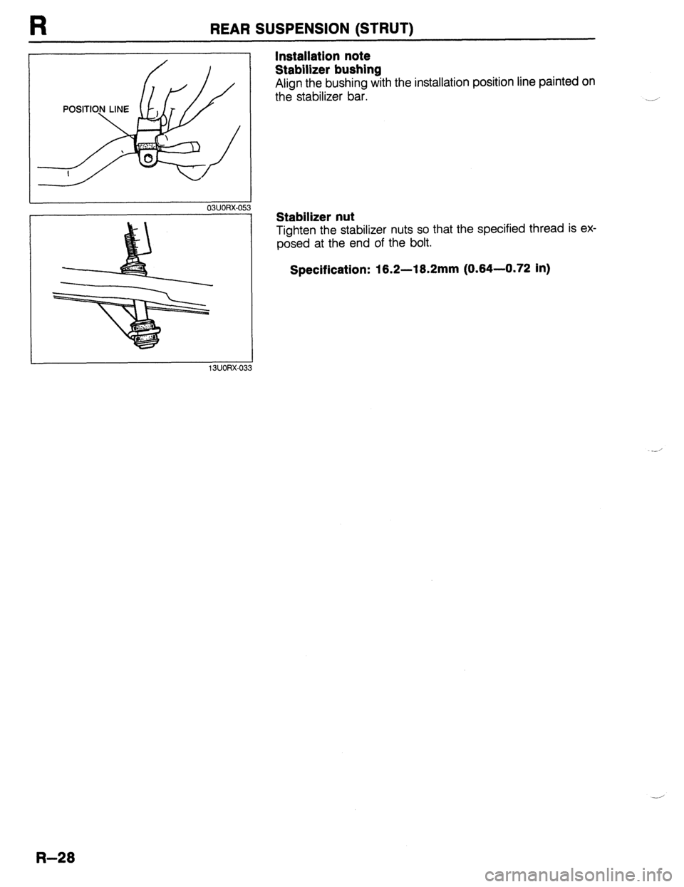 MAZDA 323 1989 Factory Repair Manual REAR SUSPENSION (STRUT)
I 03UORX-053
Installation note
Stabilizer bushing
Align the bushing with the installation position line painted on
the stabilizer bar.
Stabilizer nut
Tighten the stabili MAZDA 323 1989 Factory Repair Manual REAR SUSPENSION (STRUT)
I 03UORX-053
Installation note
Stabilizer bushing
Align the bushing with the installation position line painted on
the stabilizer bar.
Stabilizer nut
Tighten the stabili