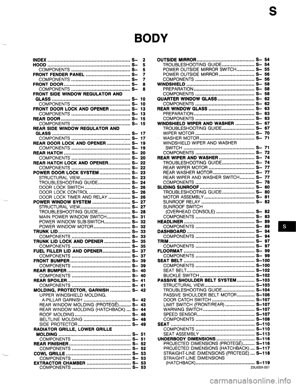 MAZDA 323 1989 Factory Repair Manual S
BODY
INDEX ........................................................ 2
HOOD ........................................................
COMPONENTS ........................................ t
FRONT F MAZDA 323 1989 Factory Repair Manual S
BODY
INDEX ........................................................ 2
HOOD ........................................................
COMPONENTS ........................................ t
FRONT F