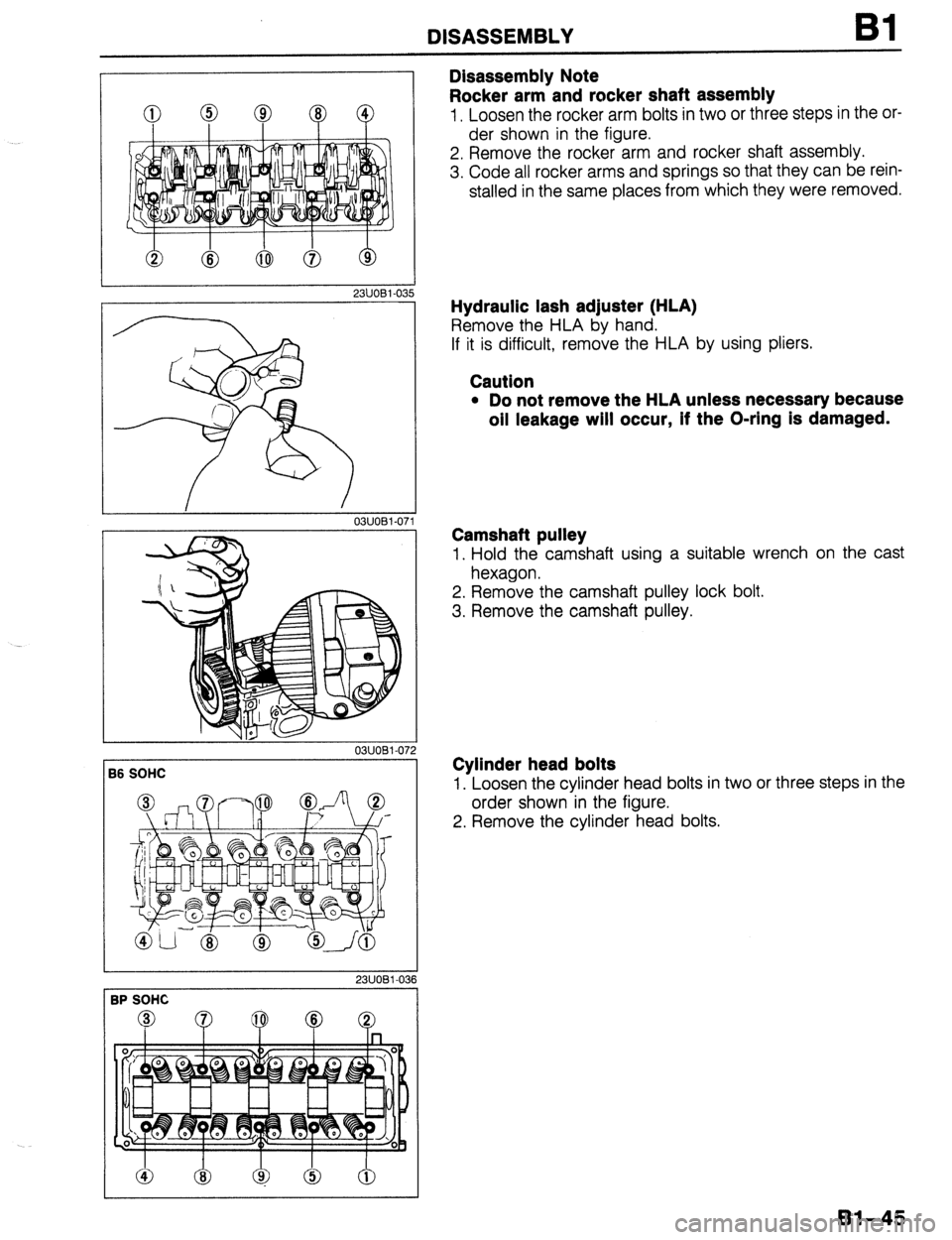 MAZDA 323 1989  Factory Manual PDF DISASSEMBLY Bl 
23tlOBl-03 
03UOBl-07 
B6 SOHC 
23UOBl-03 
3P SOHC 
Disassembly Note 
Rocker arm and rocker shaft assembly 
1, Loosen the rocker arm bolts in two or three steps in the or- 
der shown i
