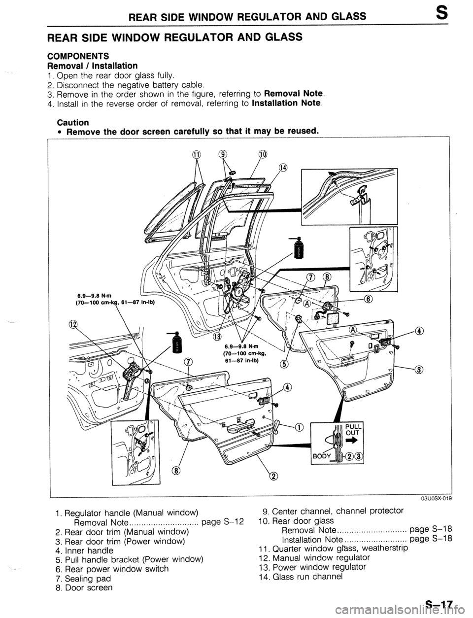 MAZDA 323 1989 Factory Repair Manual REAR SIDE WINDOW REGULATOR AND GLASS
REAR SIDE WINDOW REGULATOR AND GLASS
COMPONENTS
Removal / Installation
1. Open the rear door glass fully.
2. Disconnect the negative battery cable.
3. Remove MAZDA 323 1989 Factory Repair Manual REAR SIDE WINDOW REGULATOR AND GLASS
REAR SIDE WINDOW REGULATOR AND GLASS
COMPONENTS
Removal / Installation
1. Open the rear door glass fully.
2. Disconnect the negative battery cable.
3. Remove