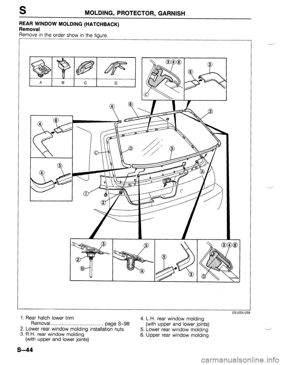MAZDA 323 1989  Factory Repair Manual S MOLDING, PROTECTOR, GARNISH 
REAR WINDOW MOLDING (HATCHBACK) 
Removal 
Remove in the order show in the figure. 
I 
^^, .^^.. __- 
1. Rear hatch lower trim 
Removal . . . . . . . . . . . . . . . . . 