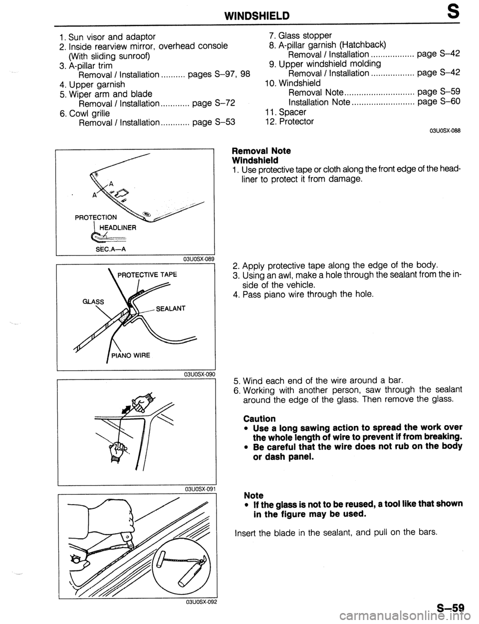 MAZDA 323 1989 Factory Repair Manual WINDSHIELD S
1. Sun visor and adaptor 7. Glass stopper
2. Inside rearview mirror, overhead console 8. A-pillar garnish (Hatchback)
(With sliding sunroof) Removal / Installation . . . . . . . . . . MAZDA 323 1989 Factory Repair Manual WINDSHIELD S
1. Sun visor and adaptor 7. Glass stopper
2. Inside rearview mirror, overhead console 8. A-pillar garnish (Hatchback)
(With sliding sunroof) Removal / Installation . . . . . . . . . .