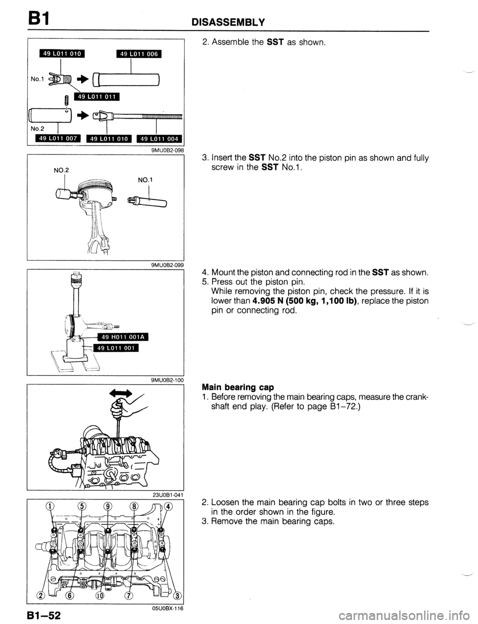 MAZDA 323 1989  Factory Manual Online Bl DISASSEMBLY 
No.1 
1 
I 
, 
- 1 9MUOB2-098 
NO.2 
9MUOB2-101 
2. Assemble the SST as shown 
3. Insert the 
SST No.2 into the piston pin as shown and fully 
screw in the 
SST No.1. 
4. Mount the pis