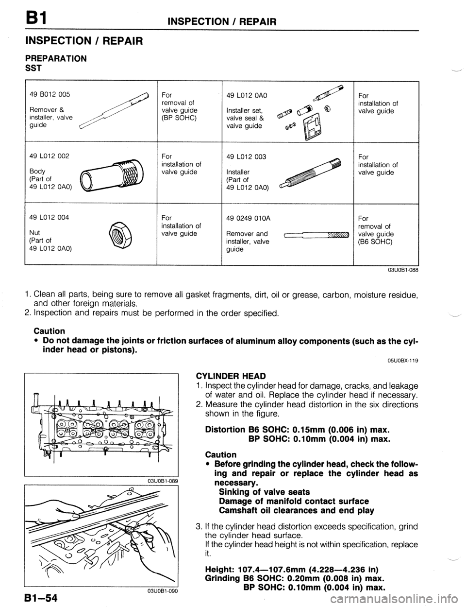 MAZDA 323 1989  Factory Manual Online Bl INSPECTION / REPAIR 
INSPECTION / REPAIR 
PREPARATION 
SST 
49 LO12 OAO) 
Remover and 
03UOBi-08 
1. Clean all parts, being sure to remove all gasket fragments, dirt, oil or grease, carbon, moistur