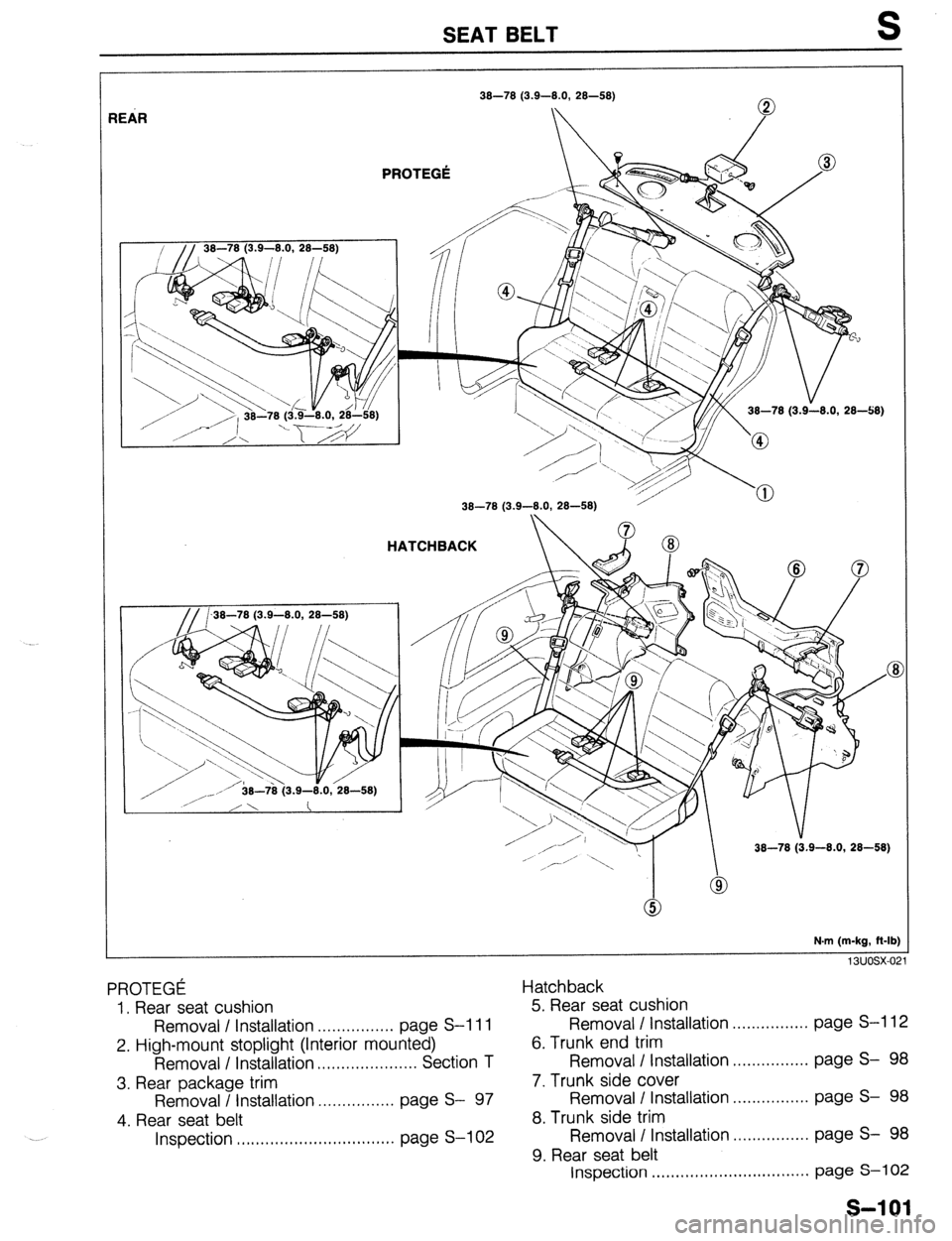 MAZDA 323 1989 Factory Repair Manual SEAT BELT
38-78 (3.9-8.0, 28-58)
IEAR
PROTEGt
38-78 (3.9-8.0, 2848)
HATCHBACK
38-78 (3.9-8.0, 28-58)
N.m (m-kg, fl-lb)
13uosx-0:
PROTEGC Hatchback
1. Rear seat cushion
Removal I Installatio MAZDA 323 1989 Factory Repair Manual SEAT BELT
38-78 (3.9-8.0, 28-58)
IEAR
PROTEGt
38-78 (3.9-8.0, 2848)
HATCHBACK
38-78 (3.9-8.0, 28-58)
N.m (m-kg, fl-lb)
13uosx-0:
PROTEGC Hatchback
1. Rear seat cushion
Removal I Installatio