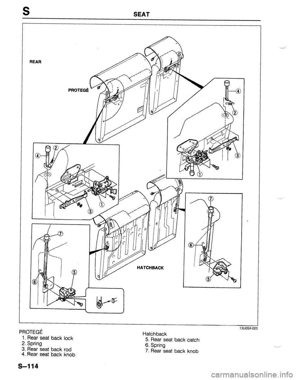 MAZDA 323 1989 Factory Repair Manual S SEAT
I
REAR
F ‘ROTEGI!!
1. Rear seat back lock
2. Spring
3. Rear seat back rod 4.
Rear seat back knob Hatchback
5. Rear seat back catch
6. Spring
7. Rear seat back knob
13uosx-02:
s-11 MAZDA 323 1989 Factory Repair Manual S SEAT
I
REAR
F ‘ROTEGI!!
1. Rear seat back lock
2. Spring
3. Rear seat back rod 4.
Rear seat back knob Hatchback
5. Rear seat back catch
6. Spring
7. Rear seat back knob
13uosx-02:
s-11