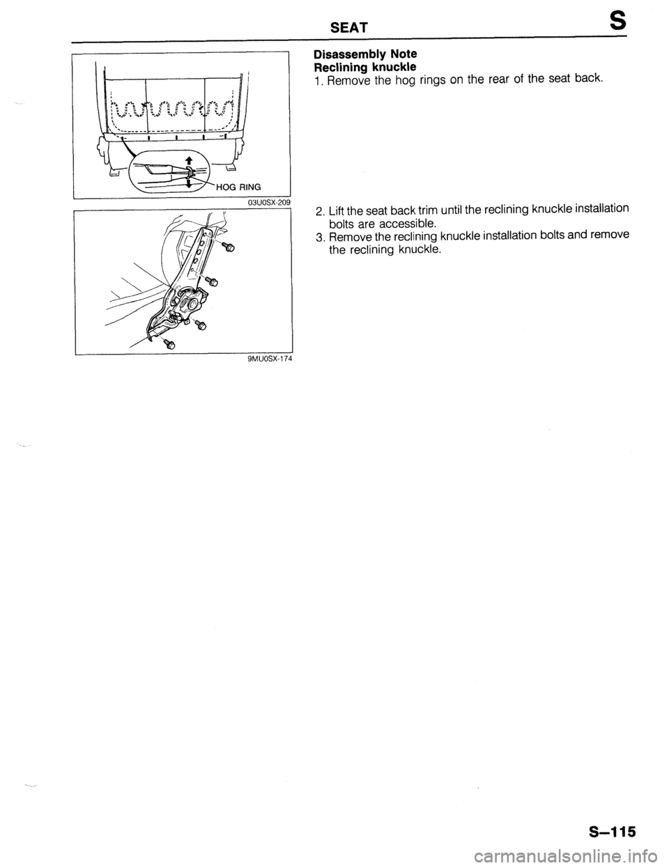 MAZDA 323 1989 Factory Repair Manual SEAT S
03uosx-201
SMUOSX-I 7
Disassembly Note
Reclining knuckle
1. Remove the hog rings on the rear of the seat back.
2. Lift the seat back trim until the reclining knuckle installation
bolts a MAZDA 323 1989 Factory Repair Manual SEAT S
03uosx-201
SMUOSX-I 7
Disassembly Note
Reclining knuckle
1. Remove the hog rings on the rear of the seat back.
2. Lift the seat back trim until the reclining knuckle installation
bolts a