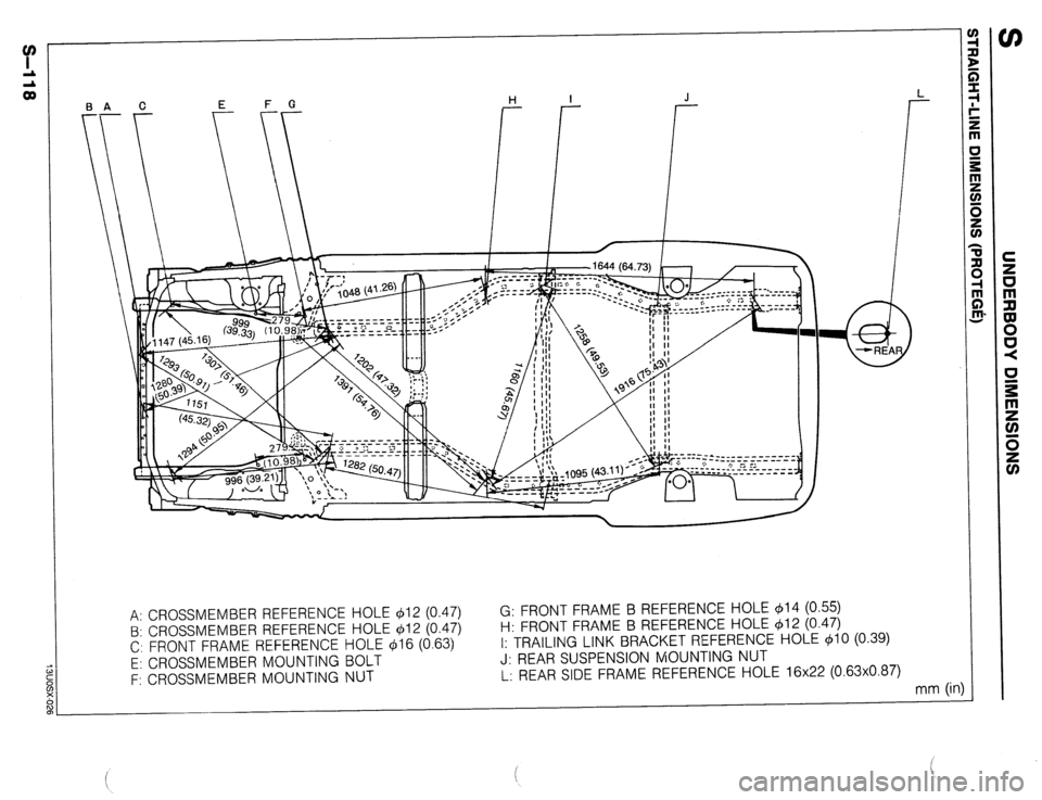 MAZDA 323 1989 Factory Repair Manual E F G H I J
-
A: CROSSMEMBER REFERENCE HOLE $12 (0.47) G: FRONT FRAME B REFERENCE HOLE 914 (0.55)
B: CROSSMEMBER REFERENCE HOLE 412 (0.47) H: FRONT FRAME B REFERENCE HOLE 412 (0.47)
C: FRONT FRAME MAZDA 323 1989 Factory Repair Manual E F G H I J
-
A: CROSSMEMBER REFERENCE HOLE $12 (0.47) G: FRONT FRAME B REFERENCE HOLE 914 (0.55)
B: CROSSMEMBER REFERENCE HOLE 412 (0.47) H: FRONT FRAME B REFERENCE HOLE 412 (0.47)
C: FRONT FRAME