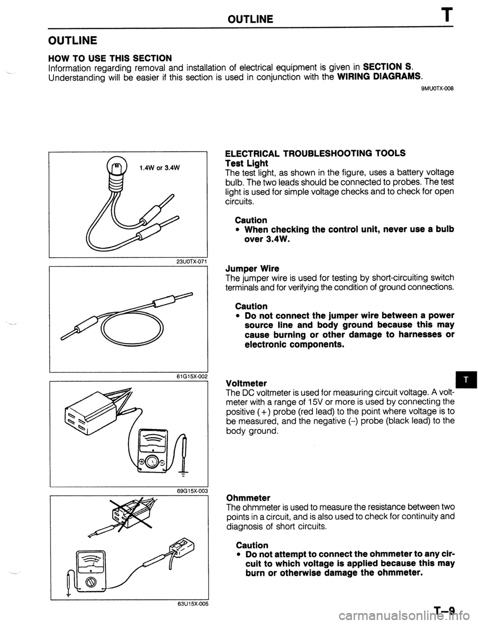 MAZDA 323 1989  Factory Repair Manual OUTLINE 
OUTLINE 
HOW TO USE THIS SECTION 
Information regarding removal and installation of electrical equipment is given in SECTION S. 
Understanding will be easier if this section is used in conjun