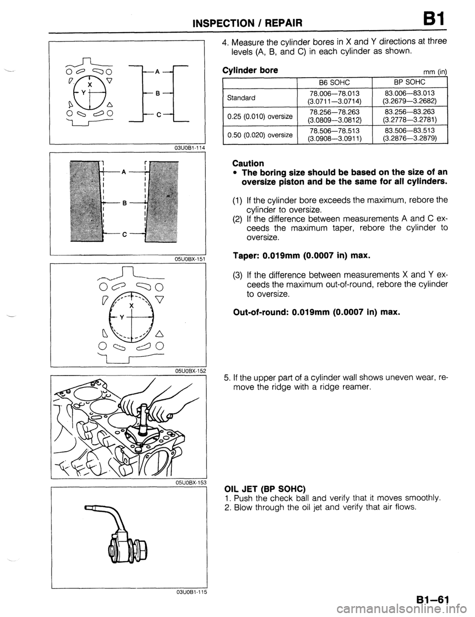 MAZDA 323 1989 Factory Owners Manual INSPECTION / REPAIR Bl
.-J-
03UOBl-11
05UOBX-1:
OWOBX-15 4
il
2
3
_I
5
OWOBX-15:
03UOBl-11:
4. Measure the cylinder bores in X and Y directions at three
levels (A, B, and C) in each cylin MAZDA 323 1989 Factory Owners Manual INSPECTION / REPAIR Bl
.-J-
03UOBl-11
05UOBX-1:
OWOBX-15 4
il
2
3
_I
5
OWOBX-15:
03UOBl-11:
4. Measure the cylinder bores in X and Y directions at three
levels (A, B, and C) in each cylin
