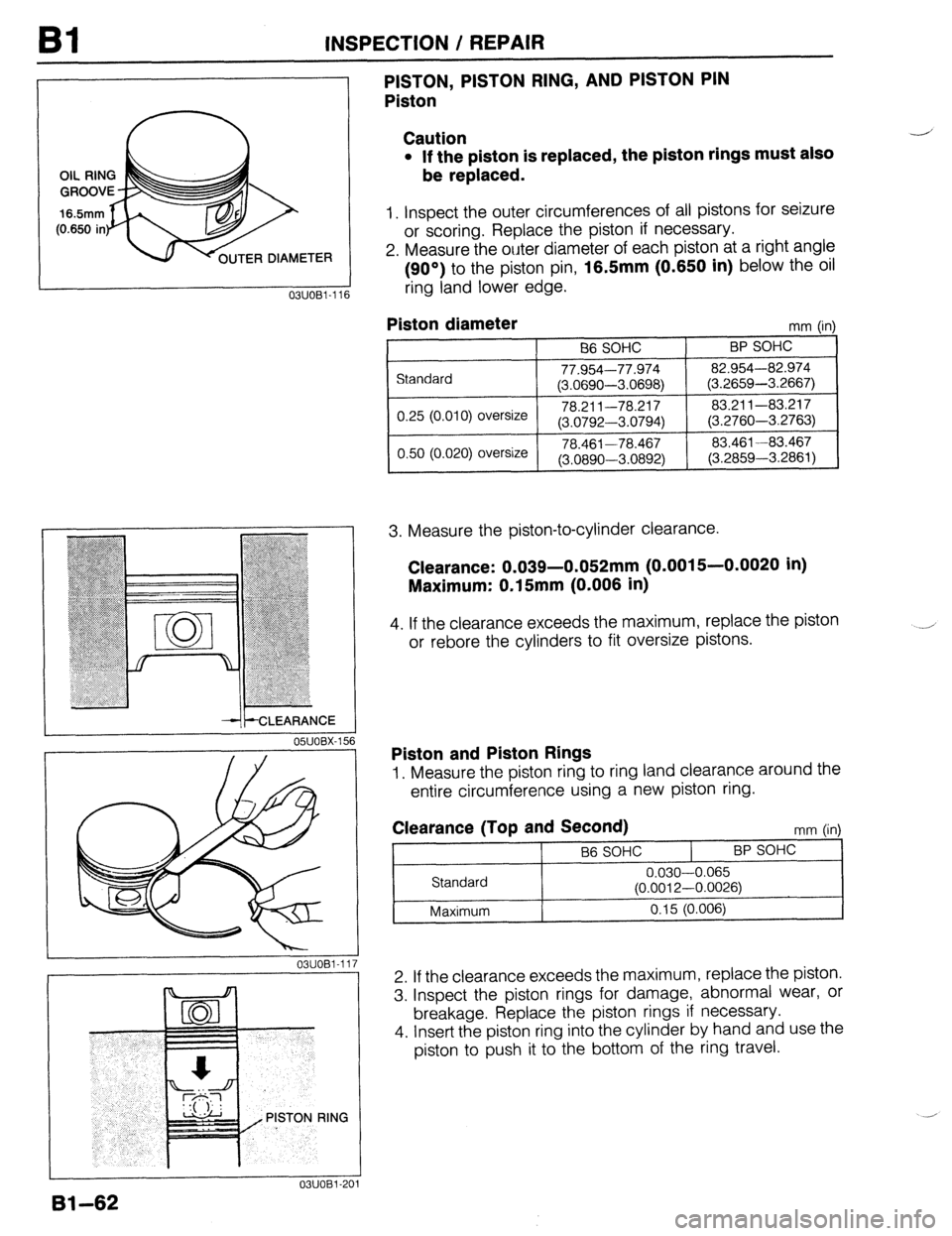 MAZDA 323 1989 Factory Owners Manual ER DIAMETER
03UOBl-116
Bl INSPECTION / REPAIR
PISTON, PISTON RING, AND PISTON PIN
Piston
Caution
l If the piston is replaced, the piston rings must also
be replaced.
1. inspect the outer circu MAZDA 323 1989 Factory Owners Manual ER DIAMETER
03UOBl-116
Bl INSPECTION / REPAIR
PISTON, PISTON RING, AND PISTON PIN
Piston
Caution
l If the piston is replaced, the piston rings must also
be replaced.
1. inspect the outer circu