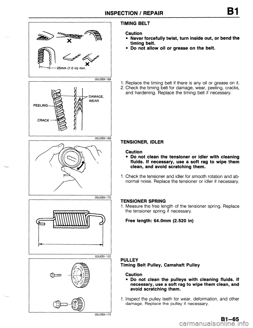 MAZDA 323 1989 Factory Owners Manual INSPECTION / REPAIR 81
---
L
25mm (1 .O in) min.
OSJOBX-161
DAMAGE,
WEAR
05UOBX-16!
03UOEl-12: 7
05UOBX-17: 2 05UOBX-170
TIMING BELT
Caution
l Never forcefully twist, turn inside out, or MAZDA 323 1989 Factory Owners Manual INSPECTION / REPAIR 81
---
L
25mm (1 .O in) min.
OSJOBX-161
DAMAGE,
WEAR
05UOBX-16!
03UOEl-12: 7
05UOBX-17: 2 05UOBX-170
TIMING BELT
Caution
l Never forcefully twist, turn inside out, or
