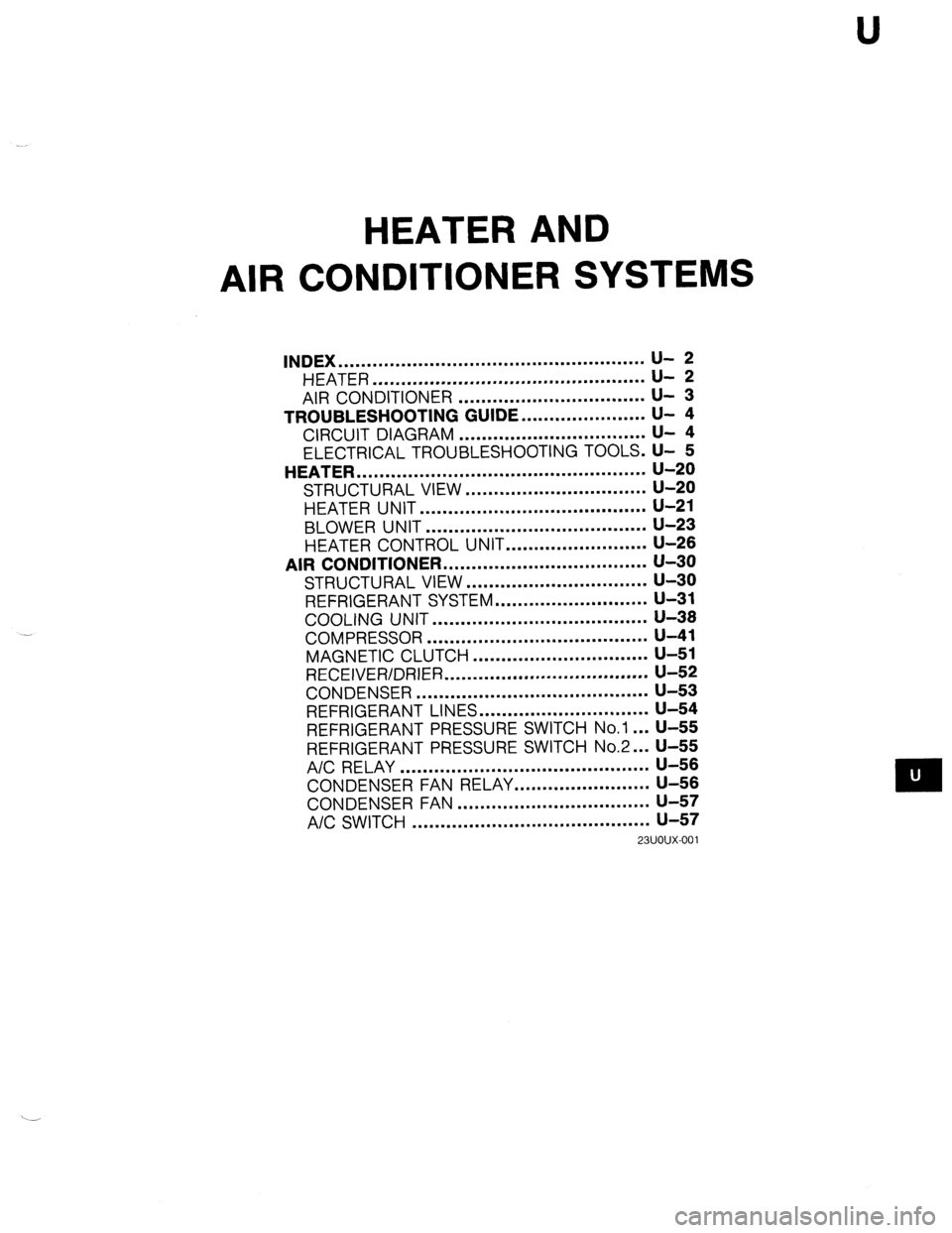 MAZDA 323 1989  Factory Repair Manual U 
HEATER AND 
AIR CONDITIONER SYSTEMS 
INDEX ...................................................... u- 2 
HEATER ................................................ 
AIR CONDITIONER ....................