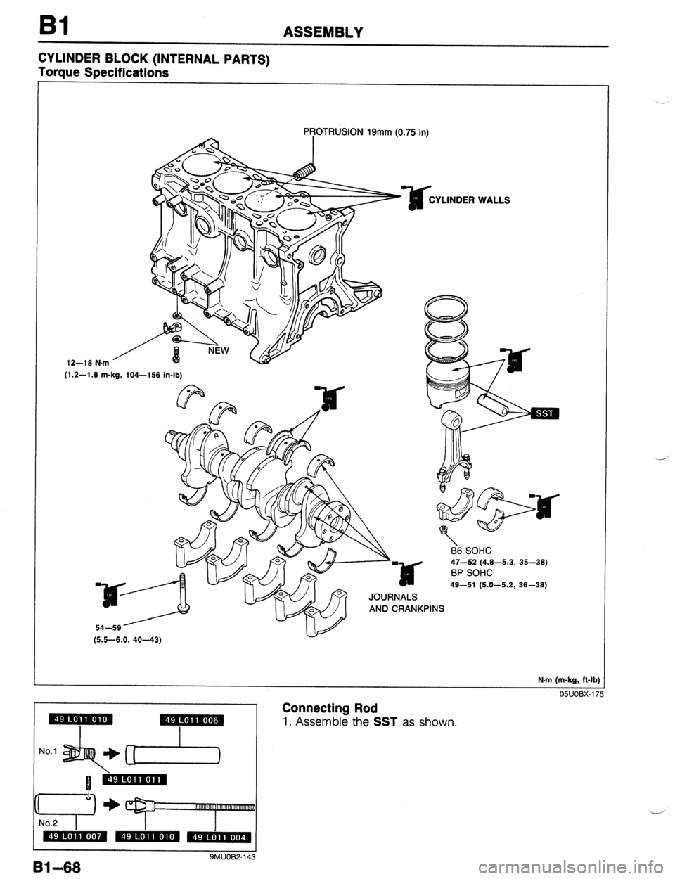 MAZDA 323 1989 Factory Owners Manual Bl ASSEMBLY
CYLINDER BLOCK (INTERNAL PARTS)
Torque SPecifications
12-18 N.m PROTRLklON 19mm (0.75 in)
YLINDER
(1.2-1.8 m-kg, 104-158 in-lb)
JOURNALS
AND CRANKPINS
(5.5-8.0, 40-43) WALLS
66 SO MAZDA 323 1989 Factory Owners Manual Bl ASSEMBLY
CYLINDER BLOCK (INTERNAL PARTS)
Torque SPecifications
12-18 N.m PROTRLklON 19mm (0.75 in)
YLINDER
(1.2-1.8 m-kg, 104-158 in-lb)
JOURNALS
AND CRANKPINS
(5.5-8.0, 40-43) WALLS
66 SO