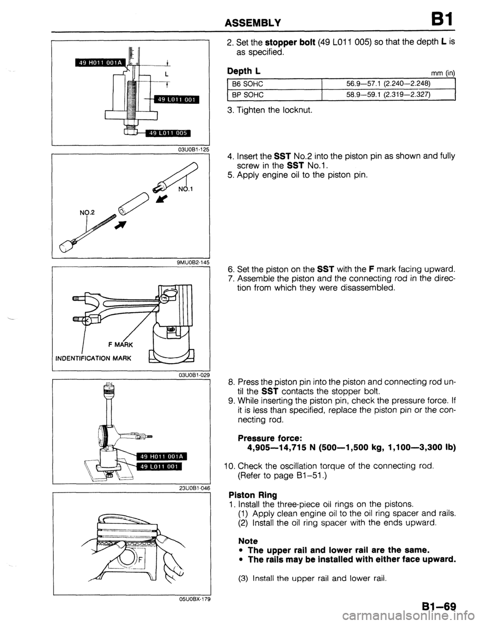 MAZDA 323 1989 Factory Owners Manual ASSEMBLY Bl
I-
r
I 03UOBl-12
A NO.1
M
9MUOB2-14 I ‘NDENTIFICATION MARK
03UOBl-02
I
23UOBl-04
05UOBX.179
2. Set the stopper bolt (49 LO1 1 005) so that the depth L is
as specified.
Depth MAZDA 323 1989 Factory Owners Manual ASSEMBLY Bl
I-
r
I 03UOBl-12
A NO.1
M
9MUOB2-14 I ‘NDENTIFICATION MARK
03UOBl-02
I
23UOBl-04
05UOBX.179
2. Set the stopper bolt (49 LO1 1 005) so that the depth L is
as specified.
Depth