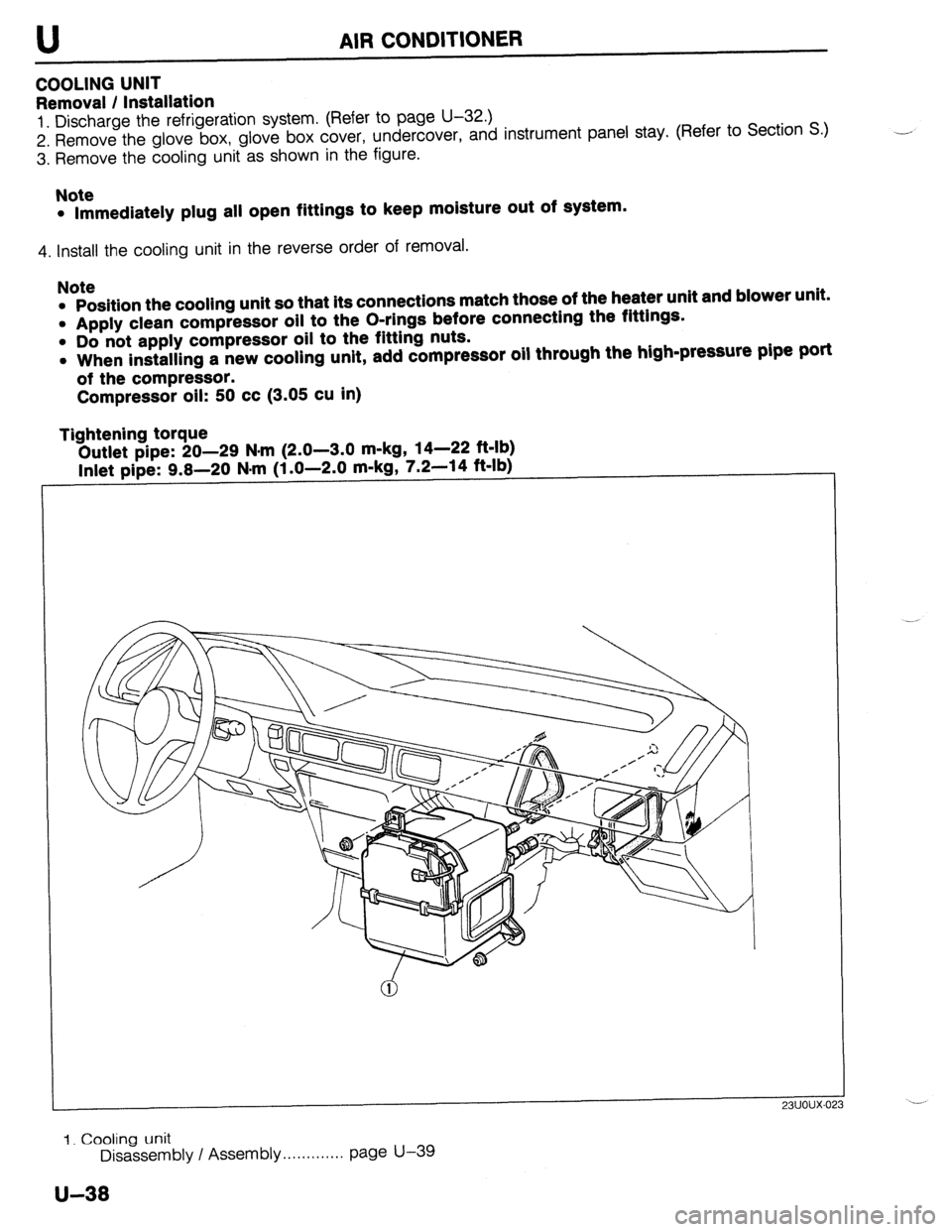 MAZDA 323 1989  Factory Repair Manual U 
COOLING UNIT 
Removal / Installation AIR CONDITIONER 
1. Discharge the refrigeration system. (Refer to page U-32.) 
2. Remove the glove box, glove box cover, undercover, and instrument panel stay. 