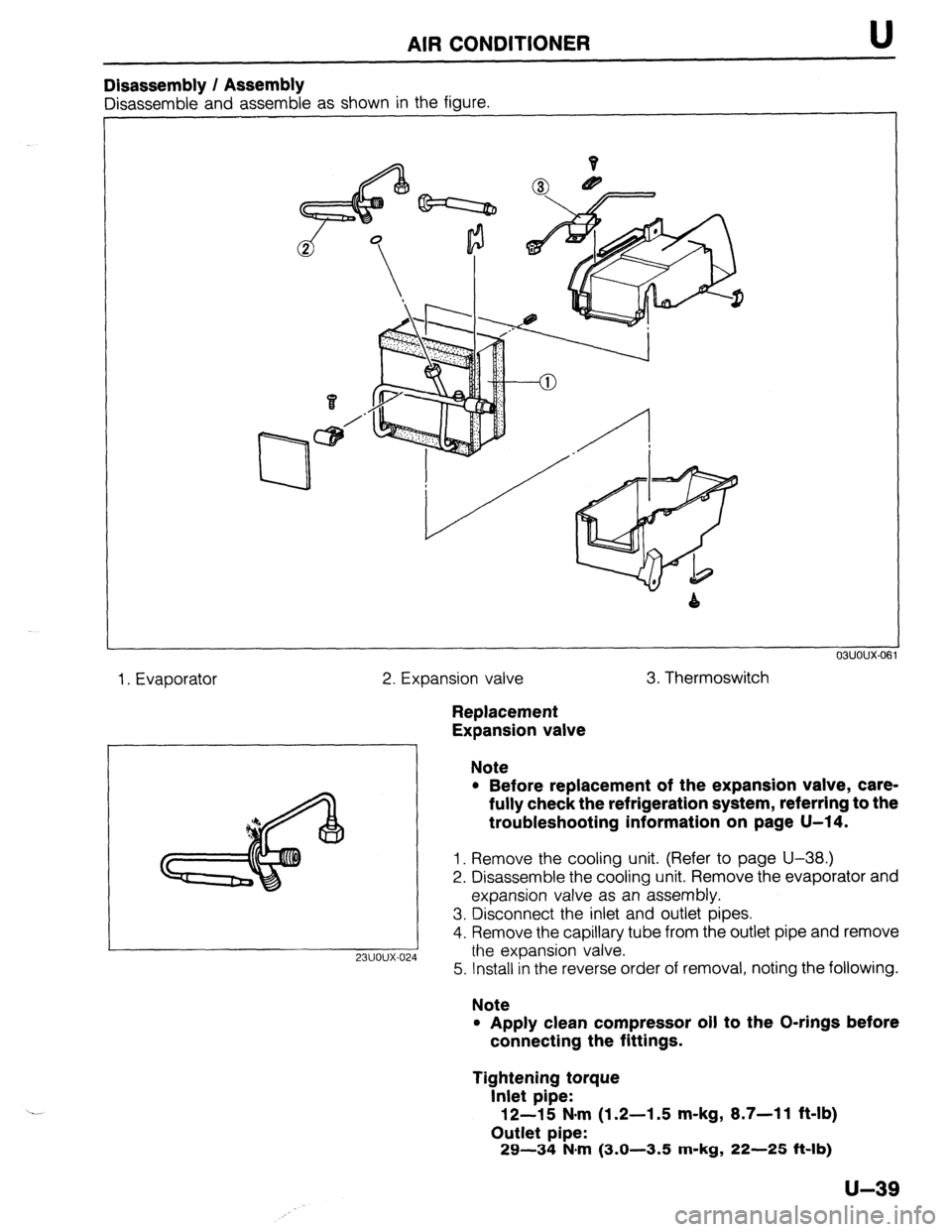 MAZDA 323 1989  Factory Repair Manual AIR CONDITIONER U 
Dlsassembly / Assembly 
Disassemble and assemble as shown in the figure. 
1. Evaporator 2. Expansion valve 3. Thermoswitch 
Replacement 
Expansion valve 
Note 
l Before replacement 