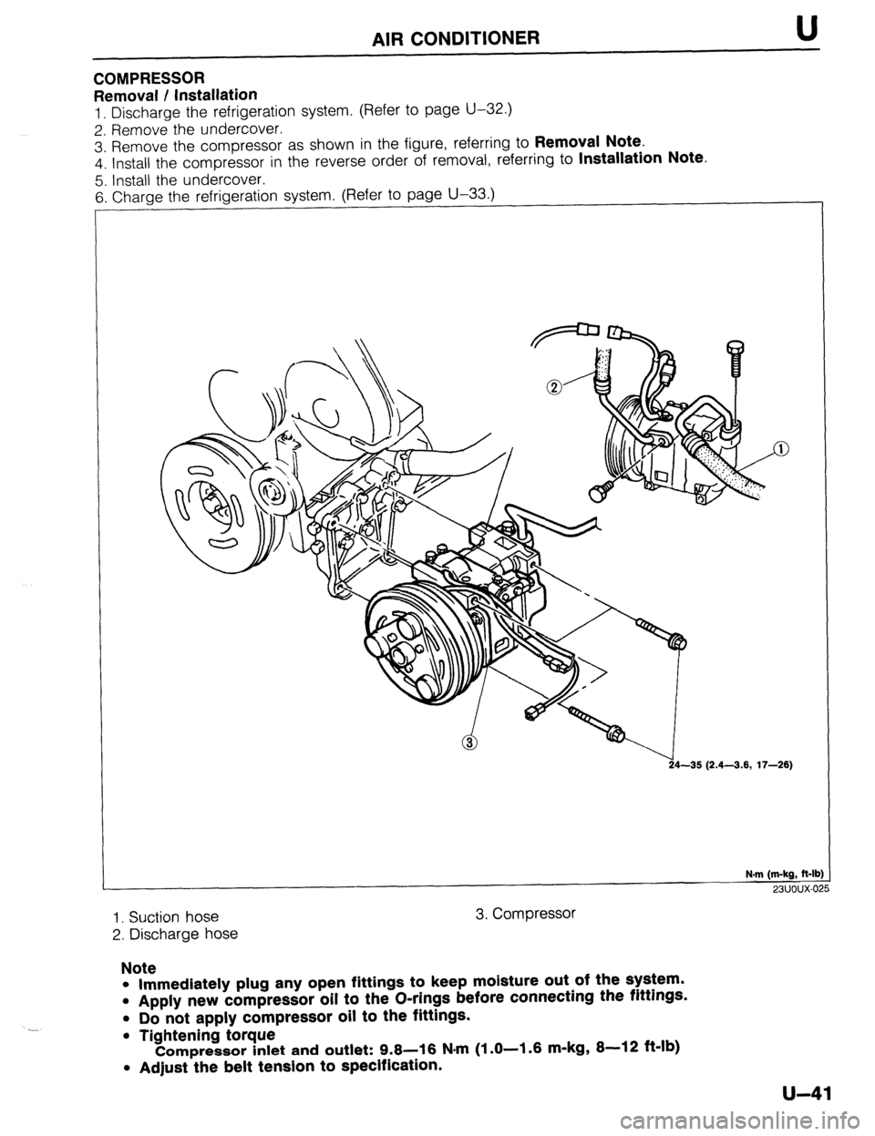 MAZDA 323 1989  Factory Repair Manual AIR CONDITIONER U 
COMPRESSOR 
Removal / Installation 
1. Discharge the refrigeration system. (Refer to page U-32.) 
2. Remove the undercover. 
3. Remove the compressor as shown in the figure, referri