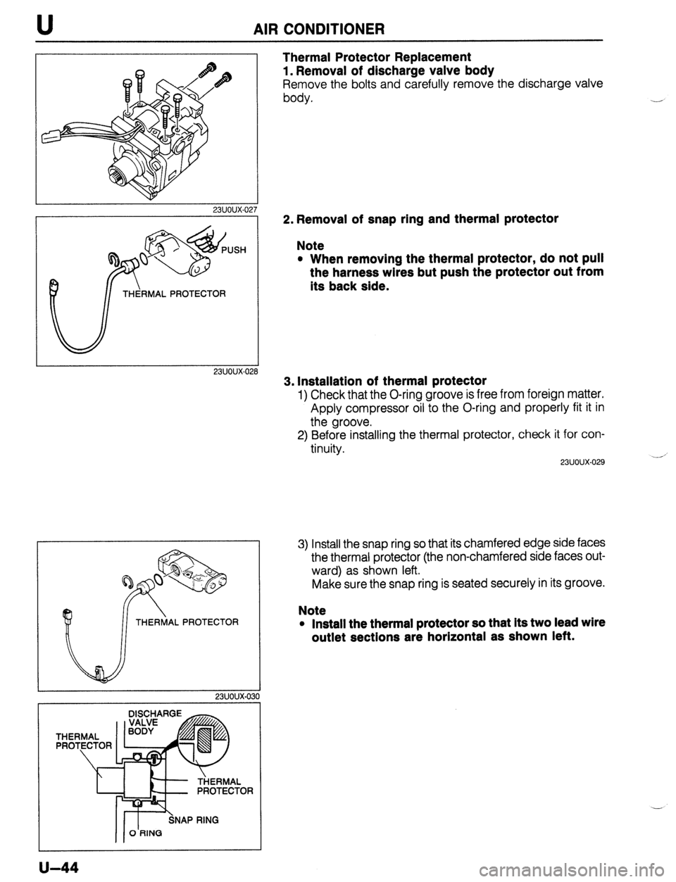 MAZDA 323 1989  Factory Repair Manual U AIR CONDITIONER 
23UOUX-02 
Thermal Protector Replacement 
1. Removal of discharge valve body 
Remove the bolts and carefully remove the discharge valve 
body. .- 
2. Removal of snap ring and therma