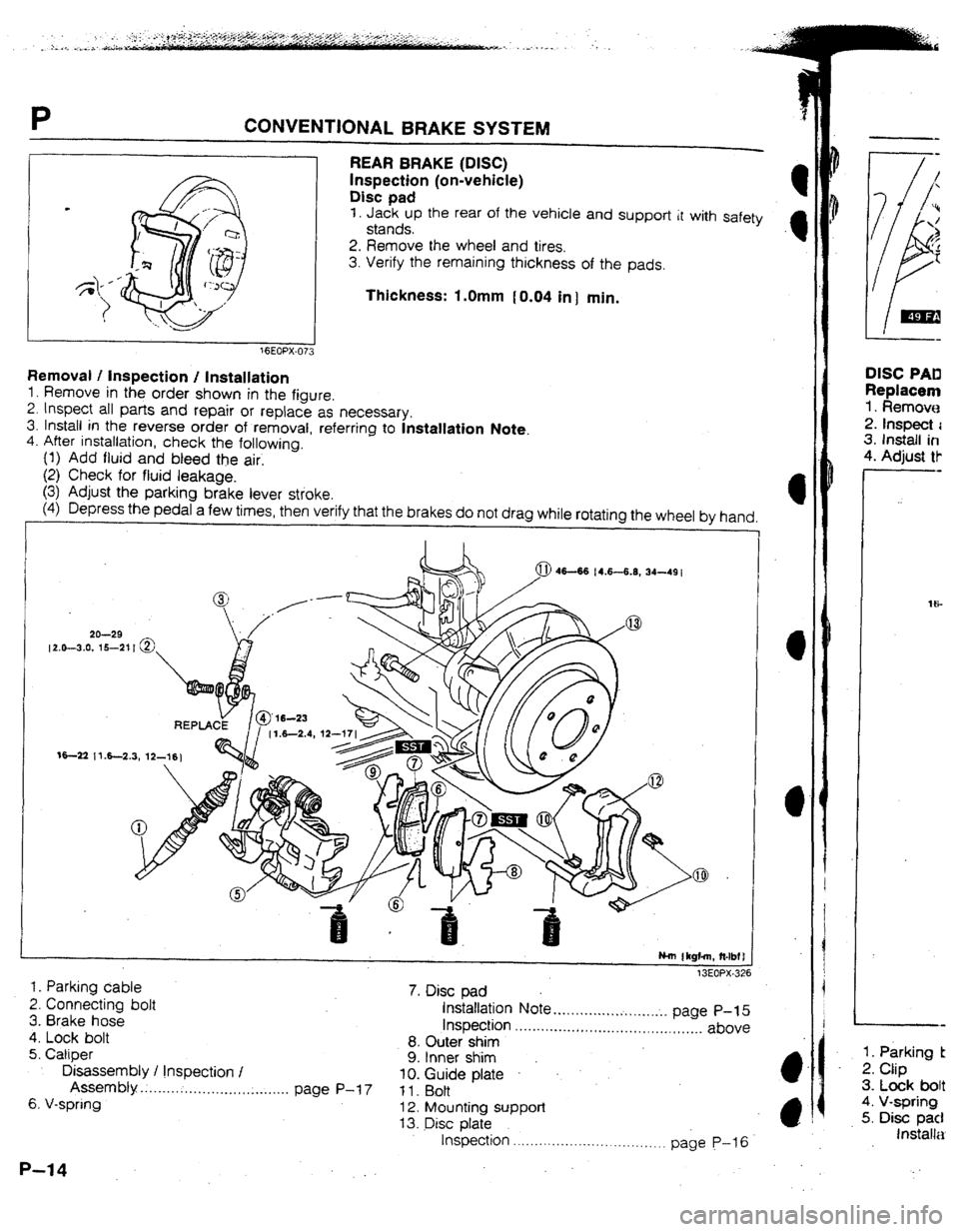 MAZDA 323 1992 Workshop Manual Suplement P CONVENTIONAL BRAKE SYSTEM
f 6EOPX-073
REAR BRAKE (DISC)
inspection (on-vehicle)
Disc pad
1, Jack up the rear of the vehicle and support it with safety
stands.
2, Remove the wheel and tires.
MAZDA 323 1992 Workshop Manual Suplement P CONVENTIONAL BRAKE SYSTEM
f 6EOPX-073
REAR BRAKE (DISC)
inspection (on-vehicle)
Disc pad
1, Jack up the rear of the vehicle and support it with safety
stands.
2, Remove the wheel and tires.