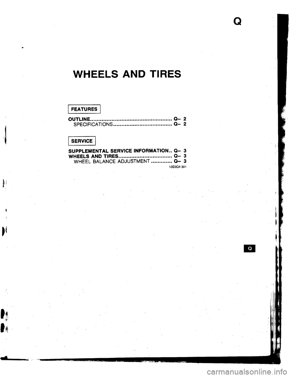 MAZDA 323 1992  Workshop Manual Suplement Q 
WHEELS AND TIRES 
OUTttNE .................................................. Q- 2 
SPECIFICATIONS .................................... Q- 2 
SUPPLEMENTAL SERVtCE tNFORMATtON . . Q- 3 
WHEELS AND Tt