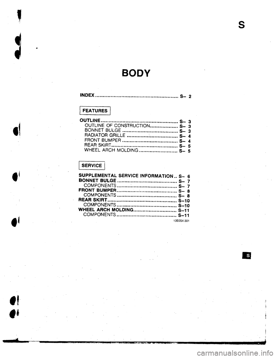 MAZDA 323 1992 Workshop Manual Suplement S
BODY
INDEX . . . . . ..*.I........**........*.~*.~............*.......
s- 2
OUTLINE ..................................................
s- 3
UUJLINE OF CONSTRUCTION ..................
S- 3
BO MAZDA 323 1992 Workshop Manual Suplement S
BODY
INDEX . . . . . ..*.I........**........*.~*.~............*.......
s- 2
OUTLINE ..................................................
s- 3
UUJLINE OF CONSTRUCTION ..................
S- 3
BO