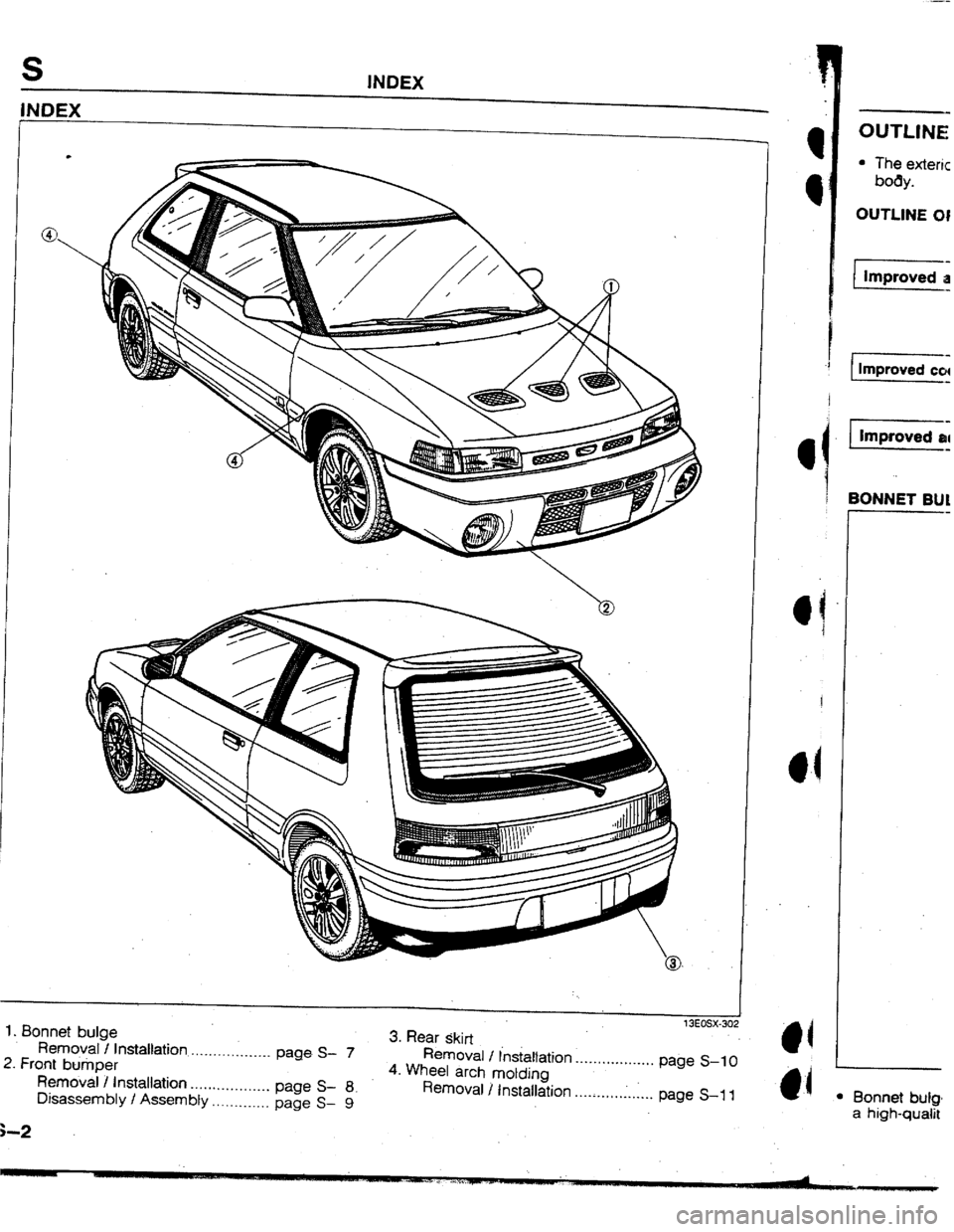 MAZDA 323 1992  Workshop Manual Suplement S INDEX 
INDEX 
1. Bonnet bulge 
Removal ! Installation _. __. . . , , . . l.. . .__ page. S- 
2. Fro.nt bumper 
7 Removal / Installation 
. . . . . 1 . . . . . . . ,‘... page S- 
Disassembly / Asse